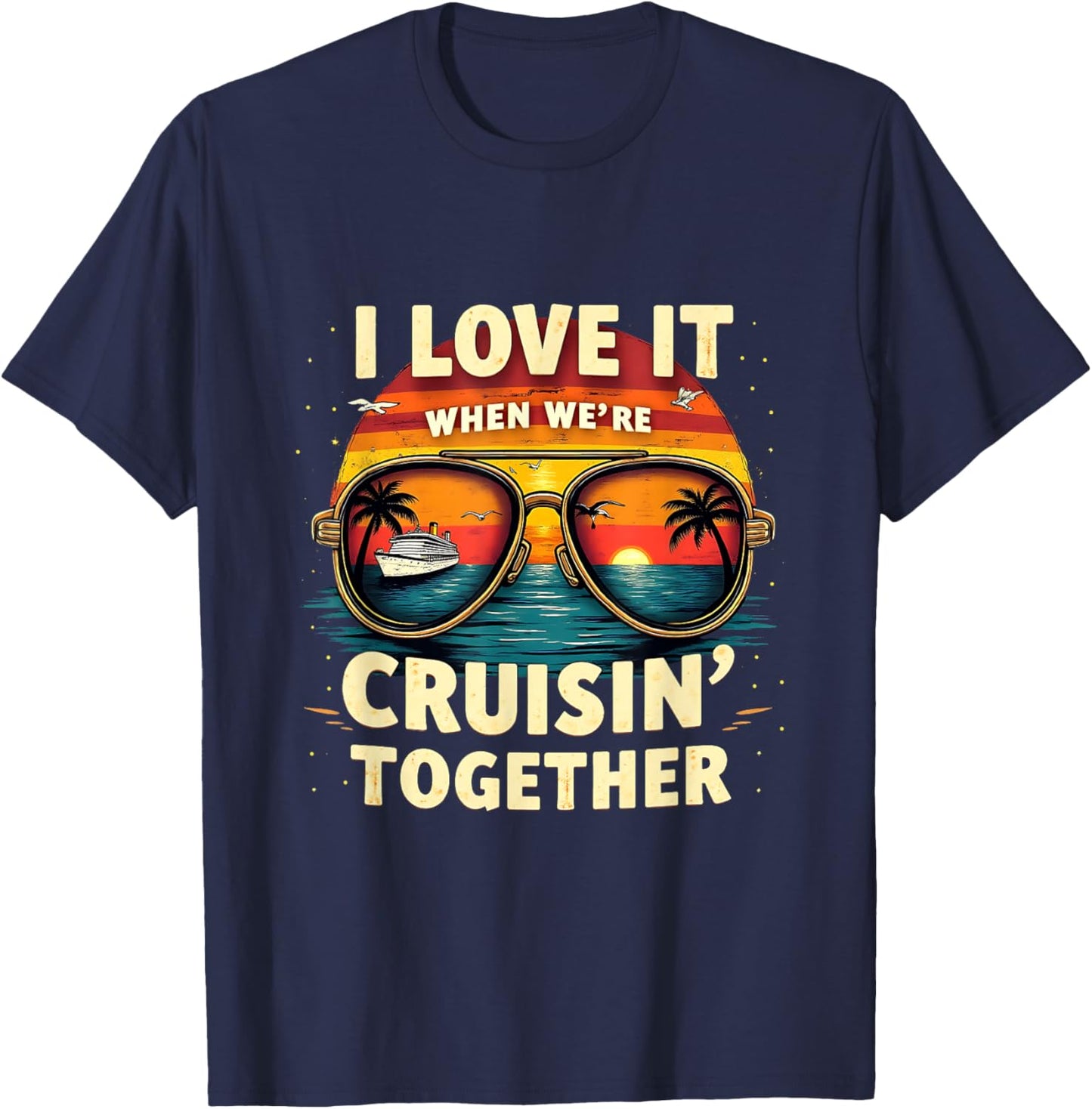 I Love It When We're Cruisin’ Together Vacation Retro Cruise T-Shirt - T-Shirt | Navy