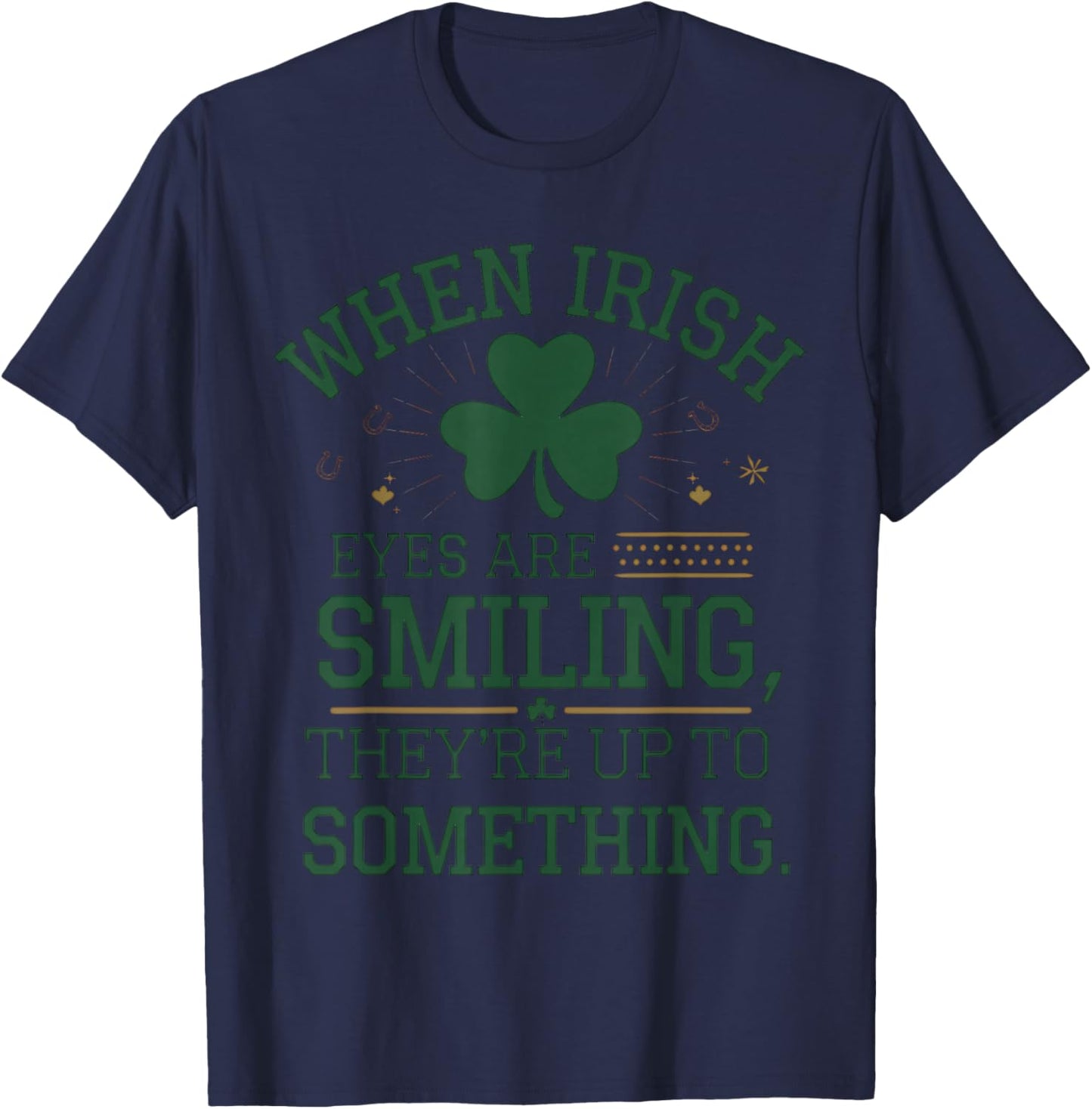 When Irish Eyes are Smiling St. Patrick's Day Humor T-Shirt - T-Shirt | Navy