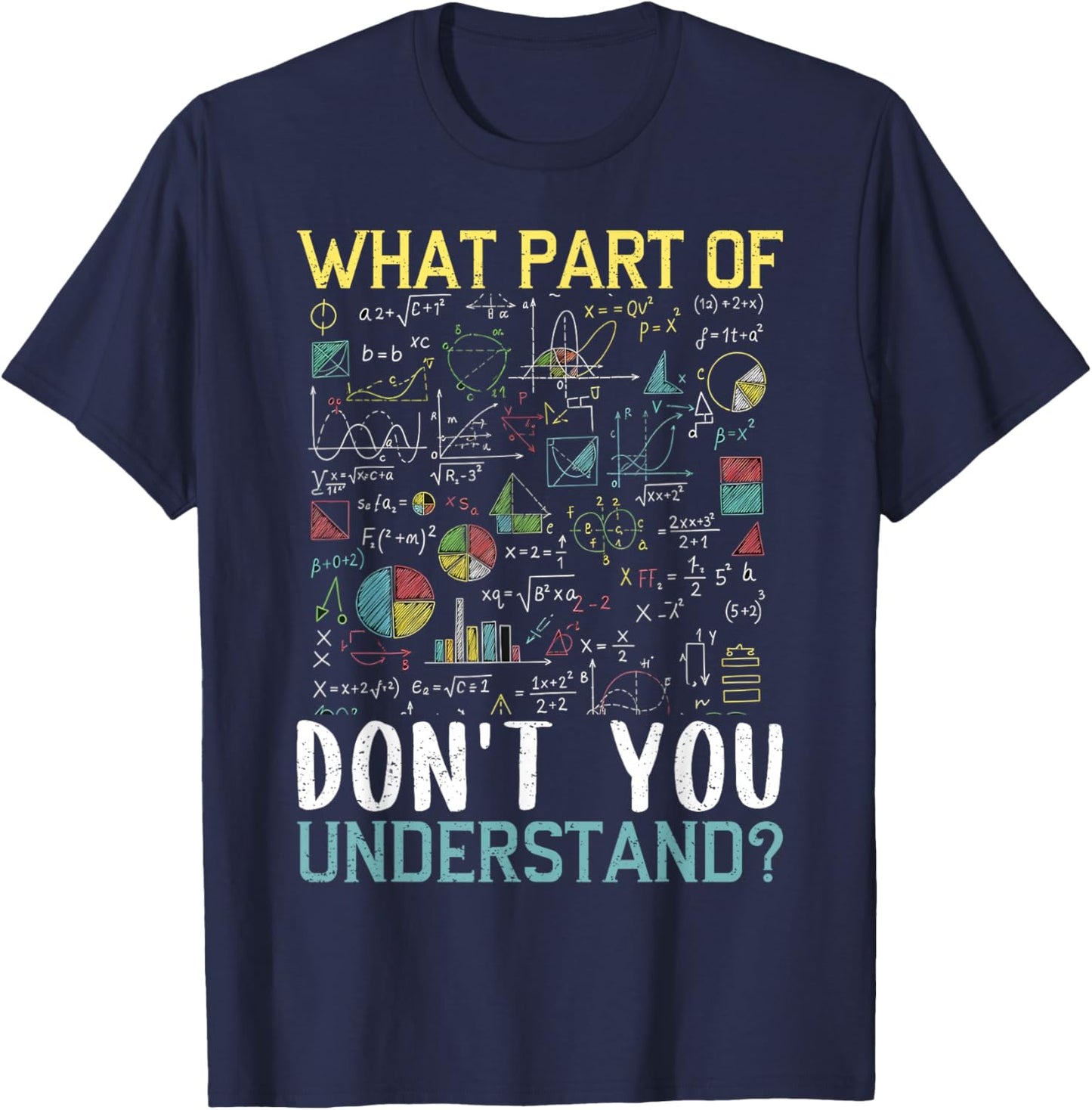 Funny Math Teacher Joke What Part of Don't You Understand T-Shirt - T-Shirt | Navy