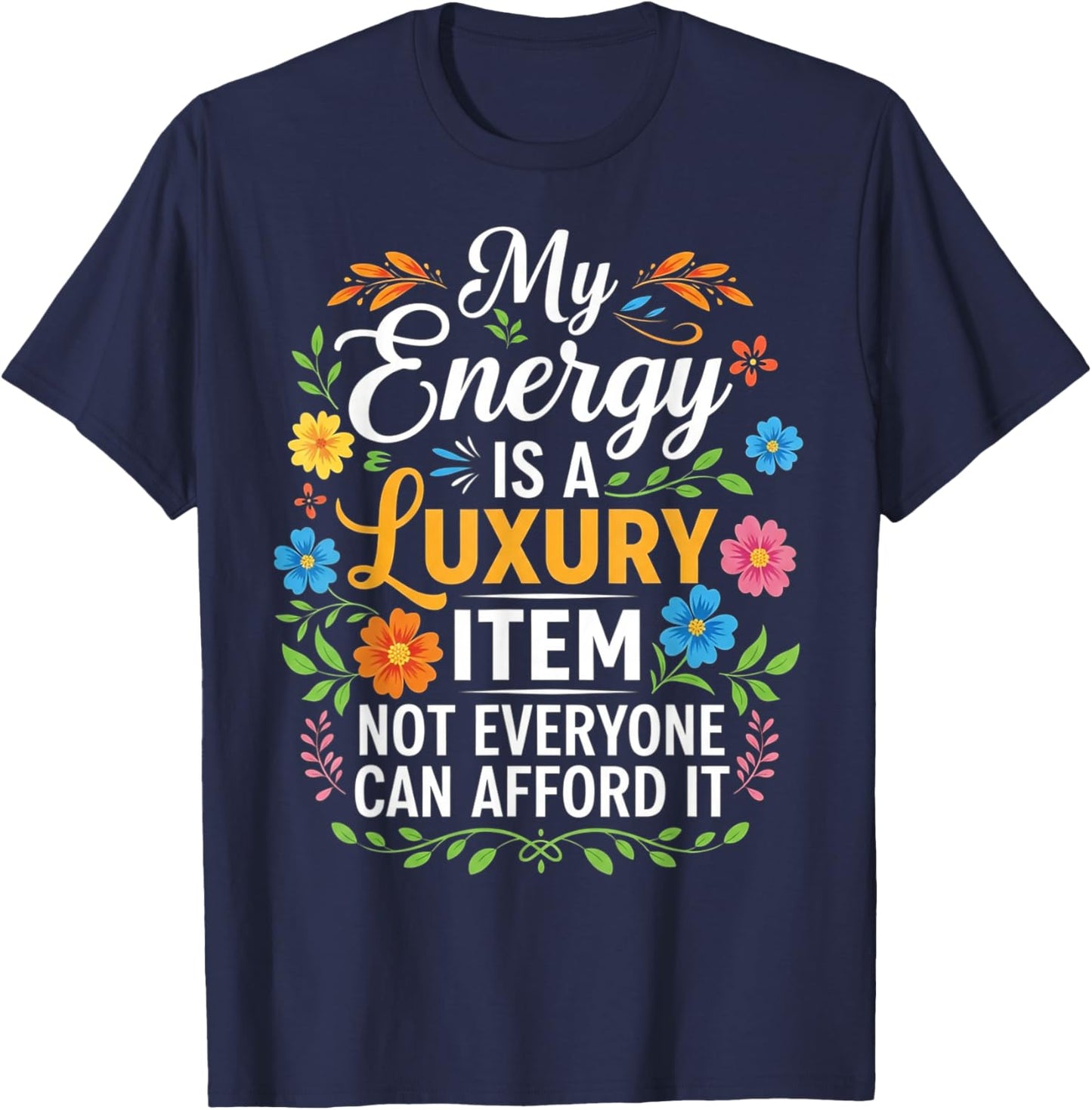 My Energy is A Luxury Item Not Everyone Can Afford It T-Shirt - T-Shirt | Navy