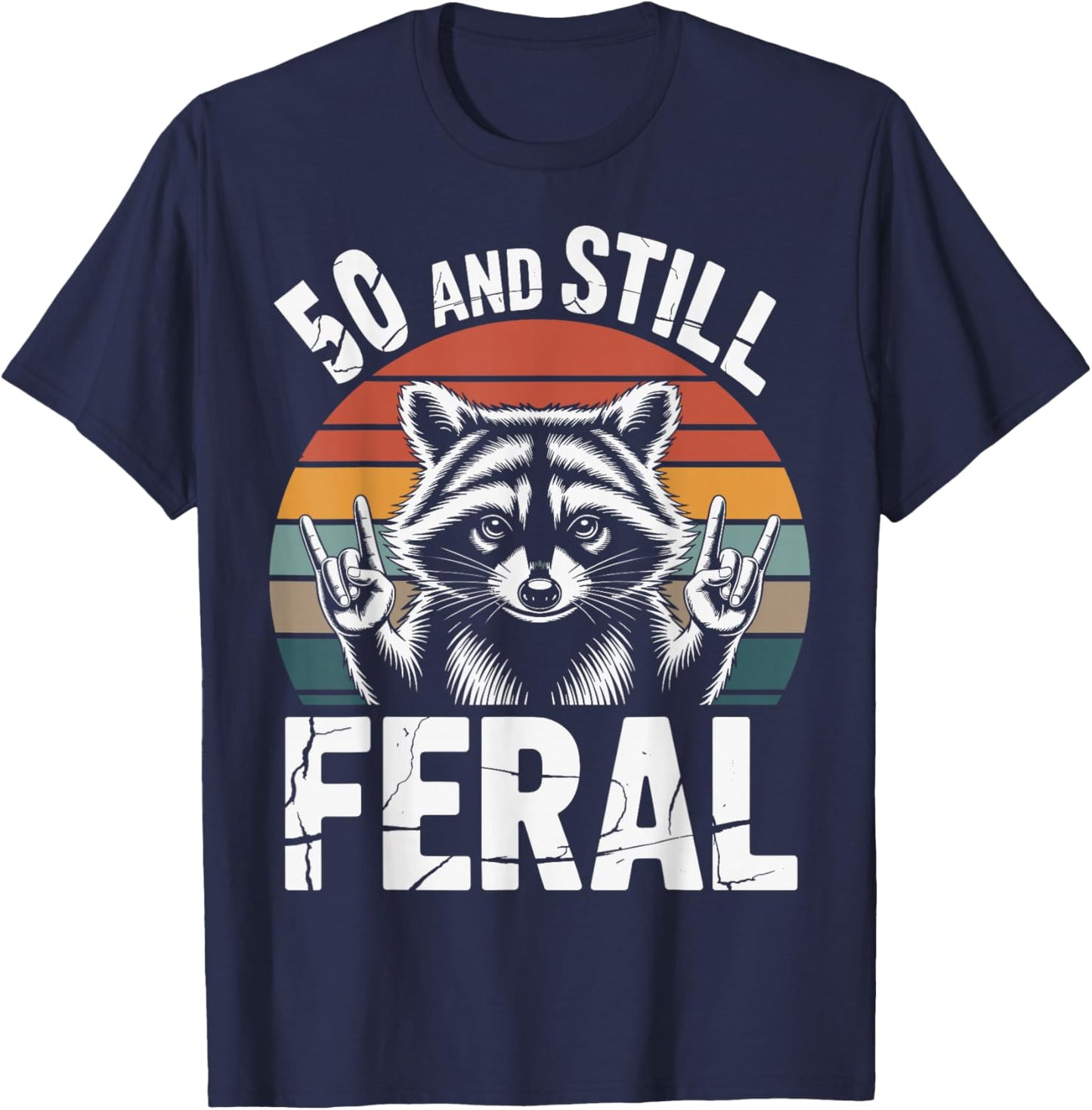 50 and Still Feral 50th Birthday 50 Years Old Funny T-Shirt - T-Shirt | Navy