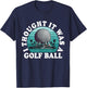 I Thought It was A Golf Ball Funny Golf Lover Golfing Retro T-Shirt - T-Shirt | Navy