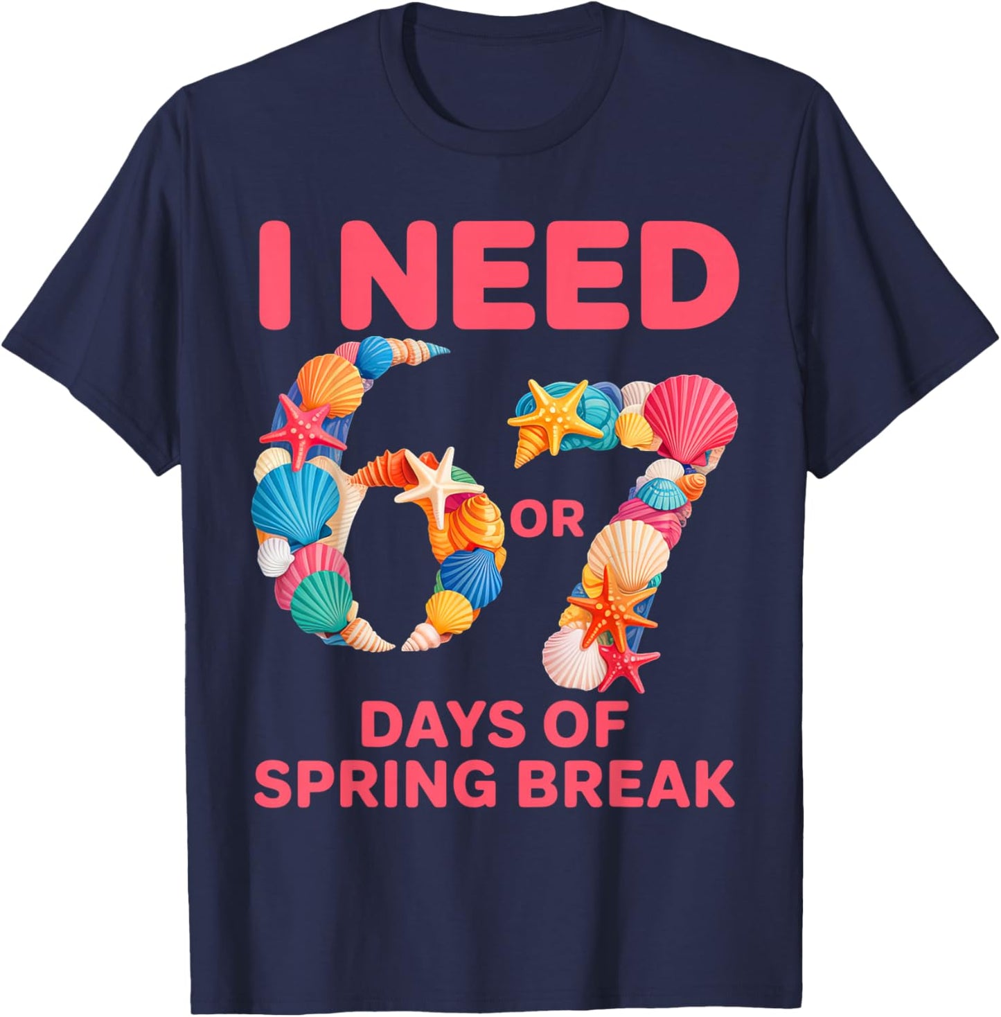 I Need 6 7 Days of Spring Break Teacher Student Spring Break T-Shirt - T-Shirt | Navy