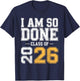 Class of 2026 I Am So Done Senior Graduation Senior 2026 T-Shirt - T-Shirt | Navy