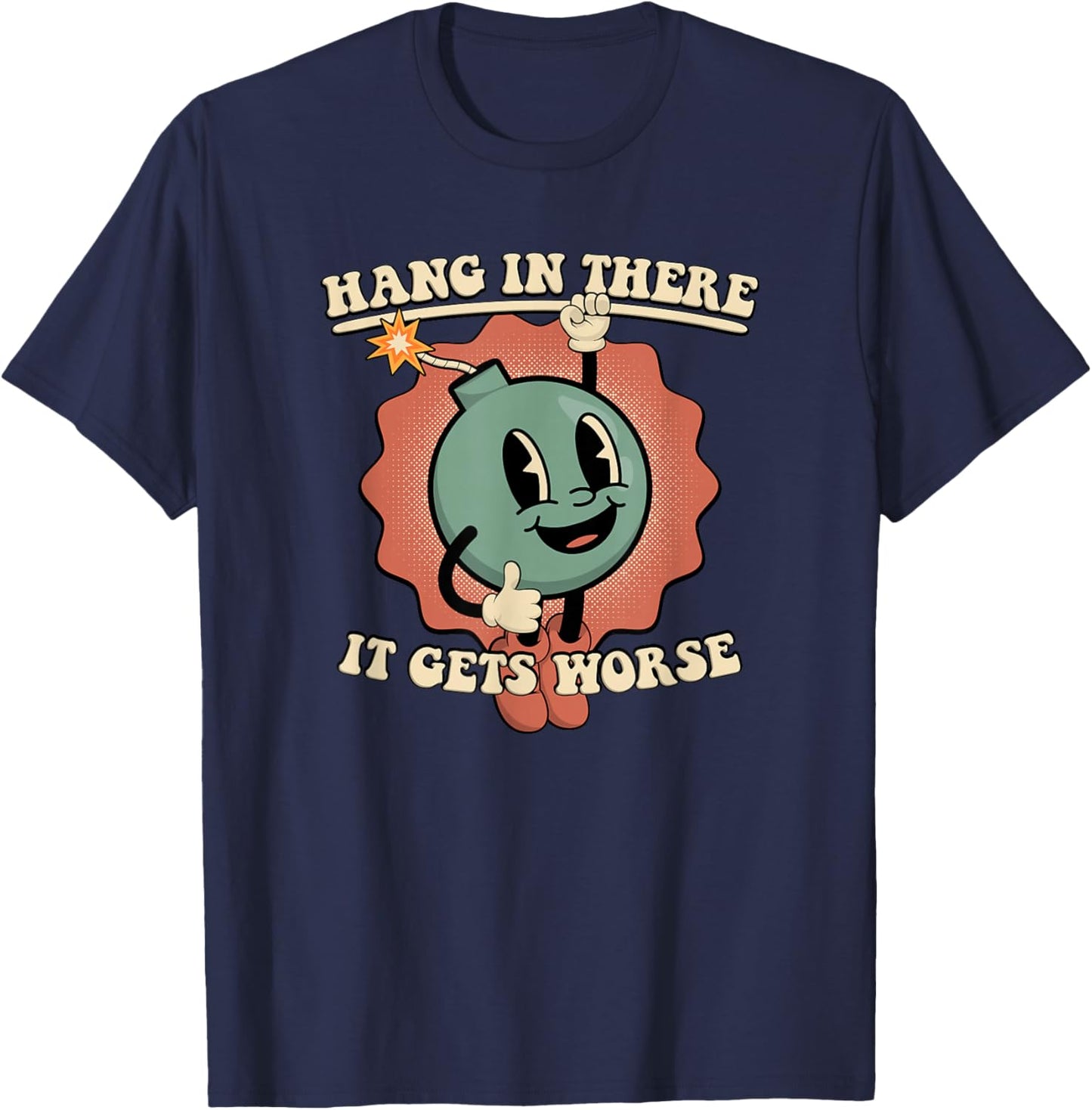 Hang in There It Gets Worse Existential Dread Cartoon Bomb T-Shirt - T-Shirt | Navy