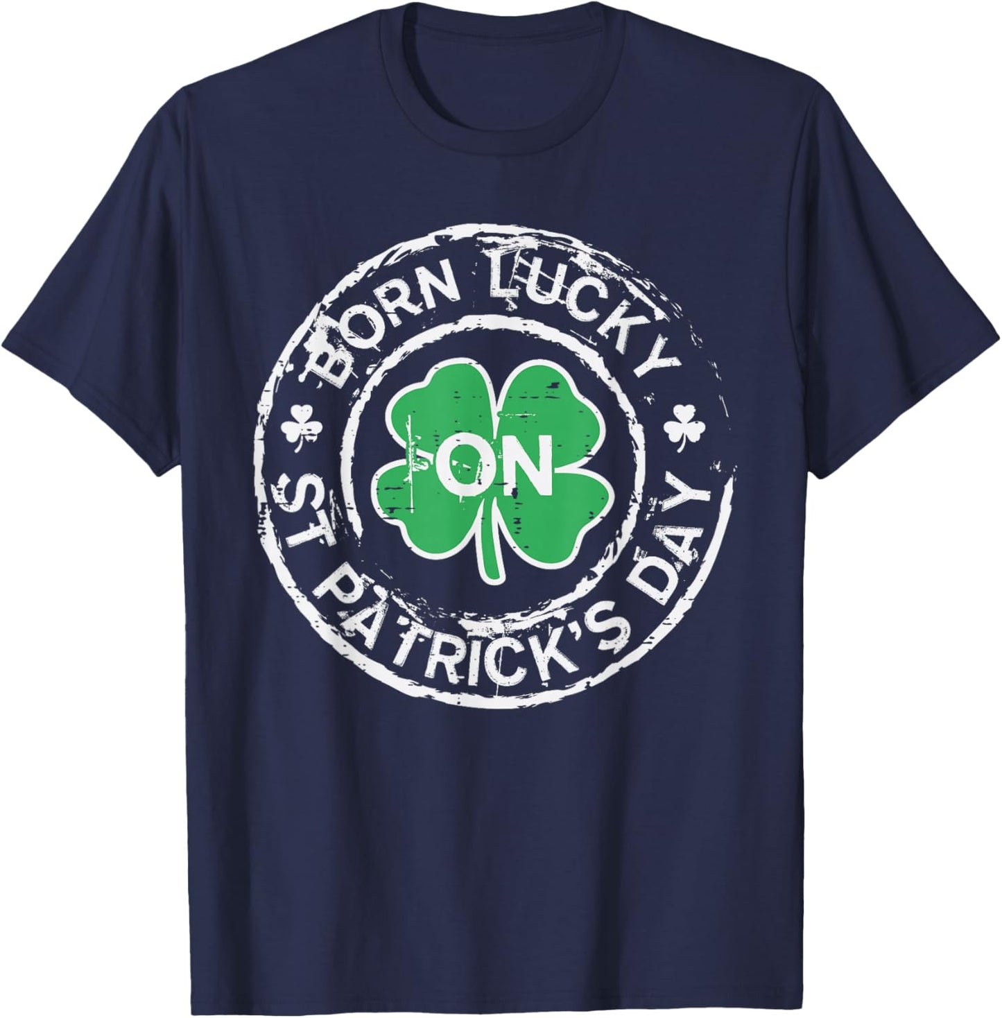 Born Lucky St Patricks Day Birthday Saint Paddys Men Women T-Shirt - T-Shirt | Navy