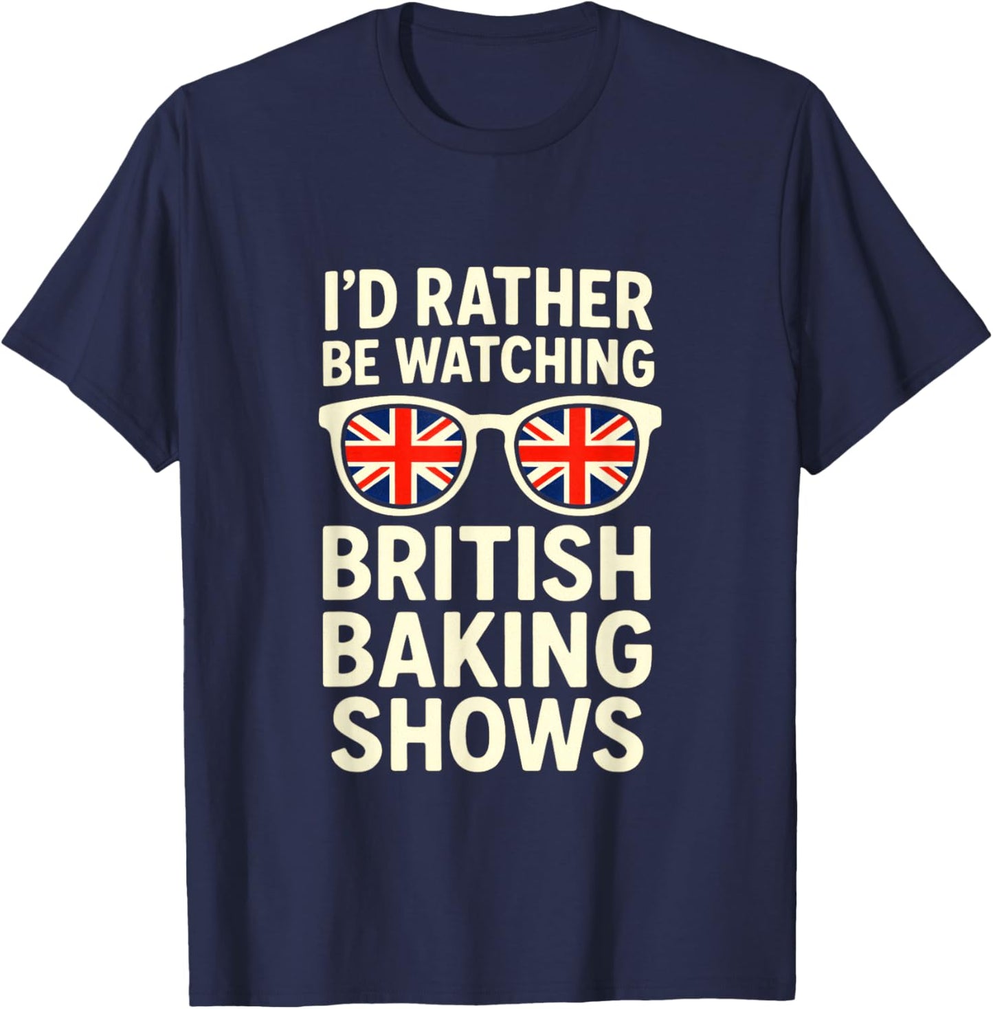 I'd Rather BE Watching - British Baking Shows T-Shirt - T-Shirt | Navy