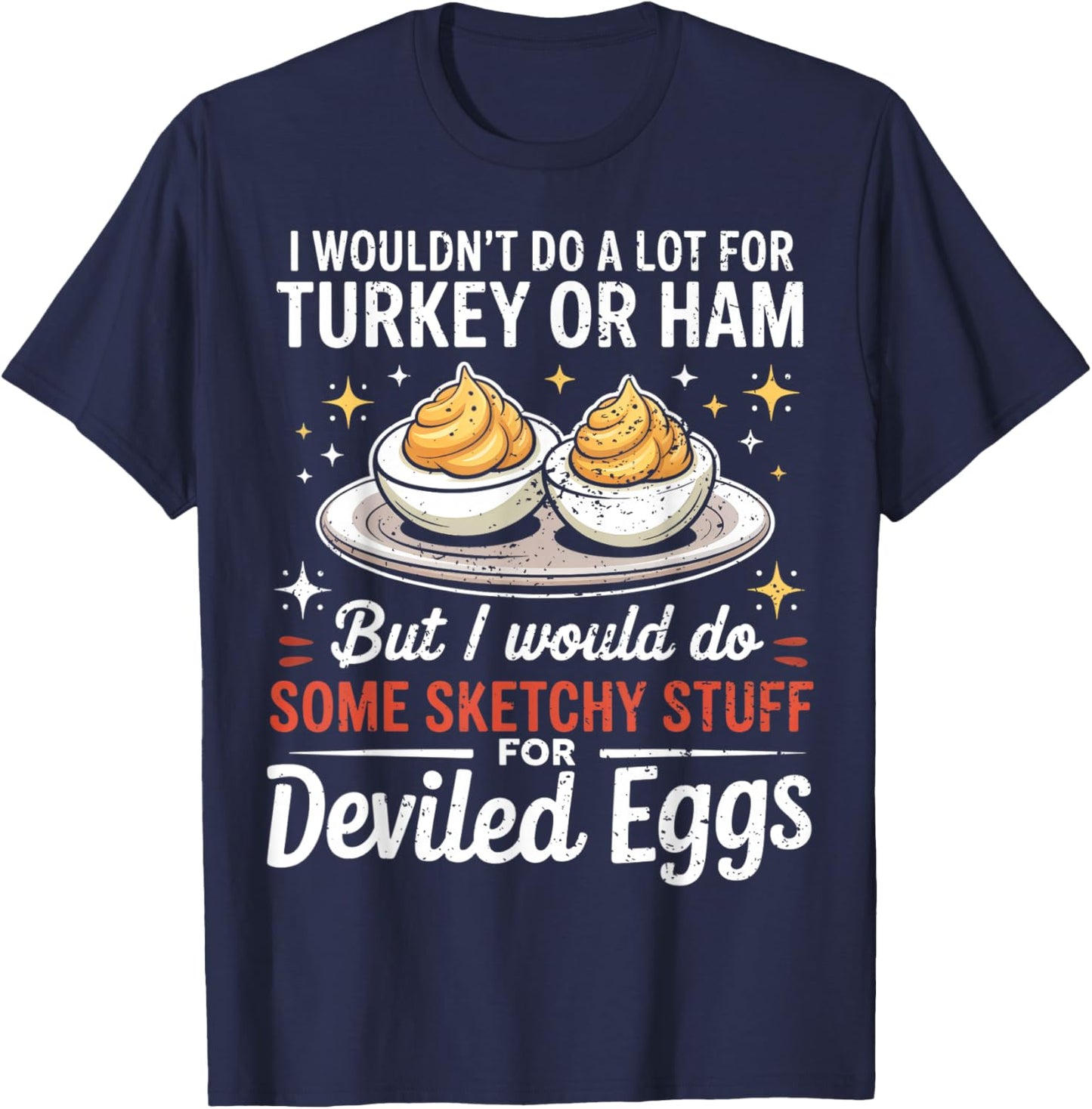 I Wouldn't Do A Lot for Turkey Or Ham Silly Egg Meme Quote T-Shirt - T-Shirt | Navy
