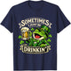 Sometimes I Just Be Drinkin’ Funny Frog St. Patrick’s Day T-Shirt - T-Shirt | Navy