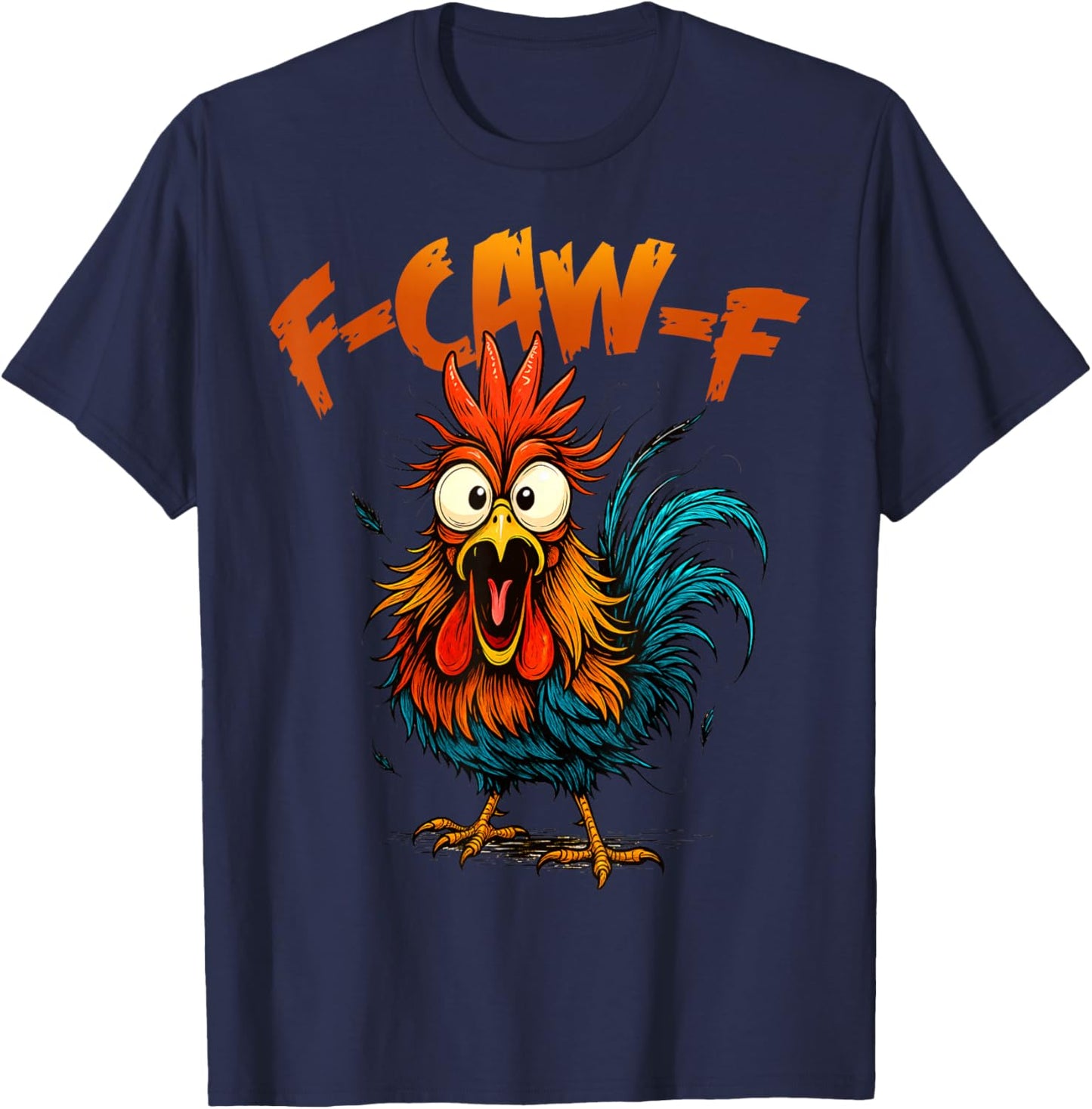 F Caw F Funny Bird Fcawf Chicken Quote Rooster Meme T-Shirt - T-Shirt | Navy