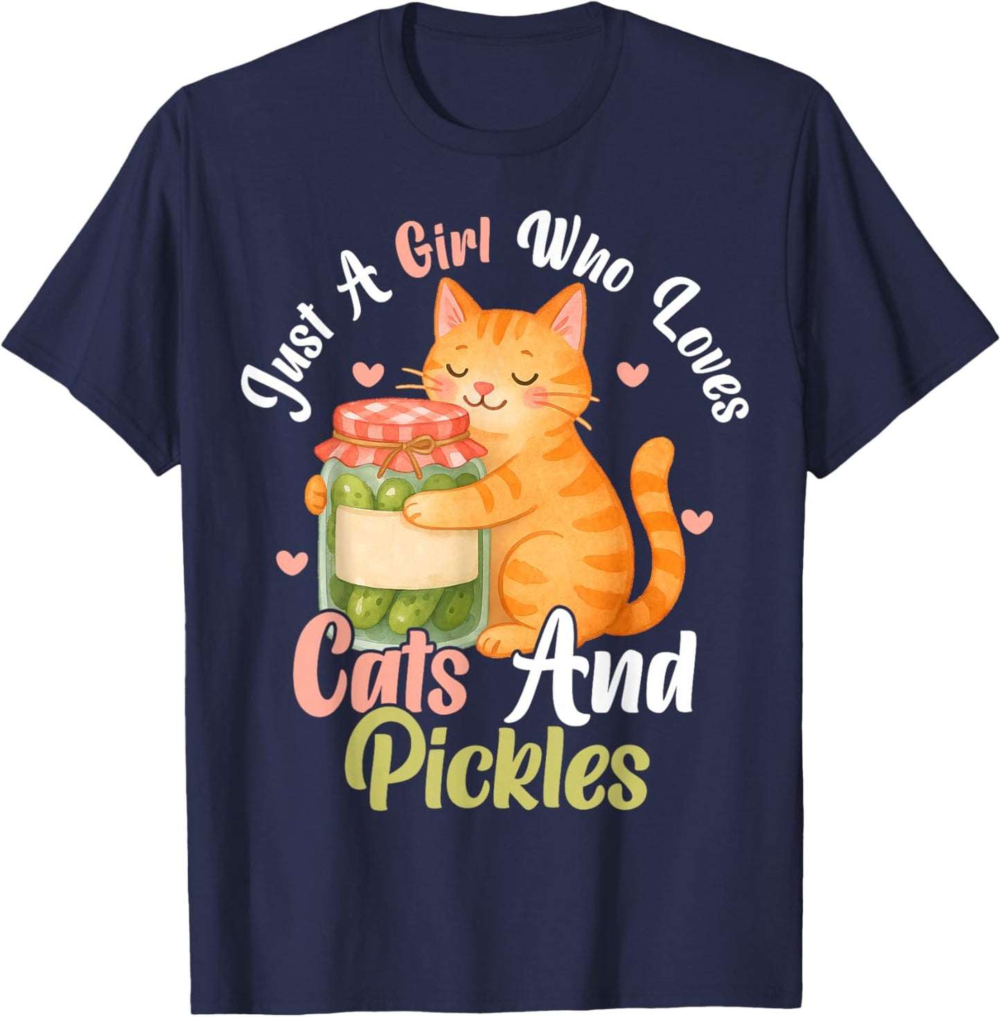 Just a Girl Who Loves Cats and Pickles. Funny Cats Pickles T-Shirt - T-Shirt | Navy