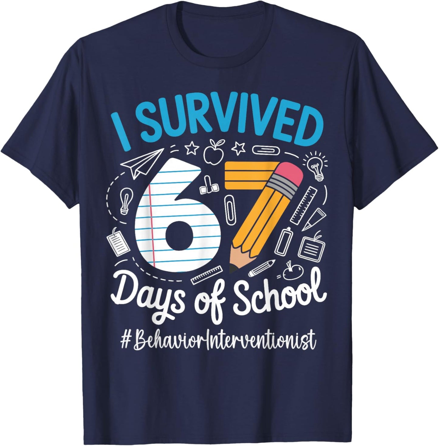 Behavior Interventionist Survived 67 Days of School Humor T-Shirt - T-Shirt | Navy