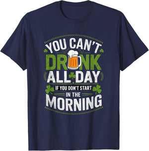 You Can't Drink All Day If You Don't Start in The Morning T-Shirt - T-Shirt | Navy