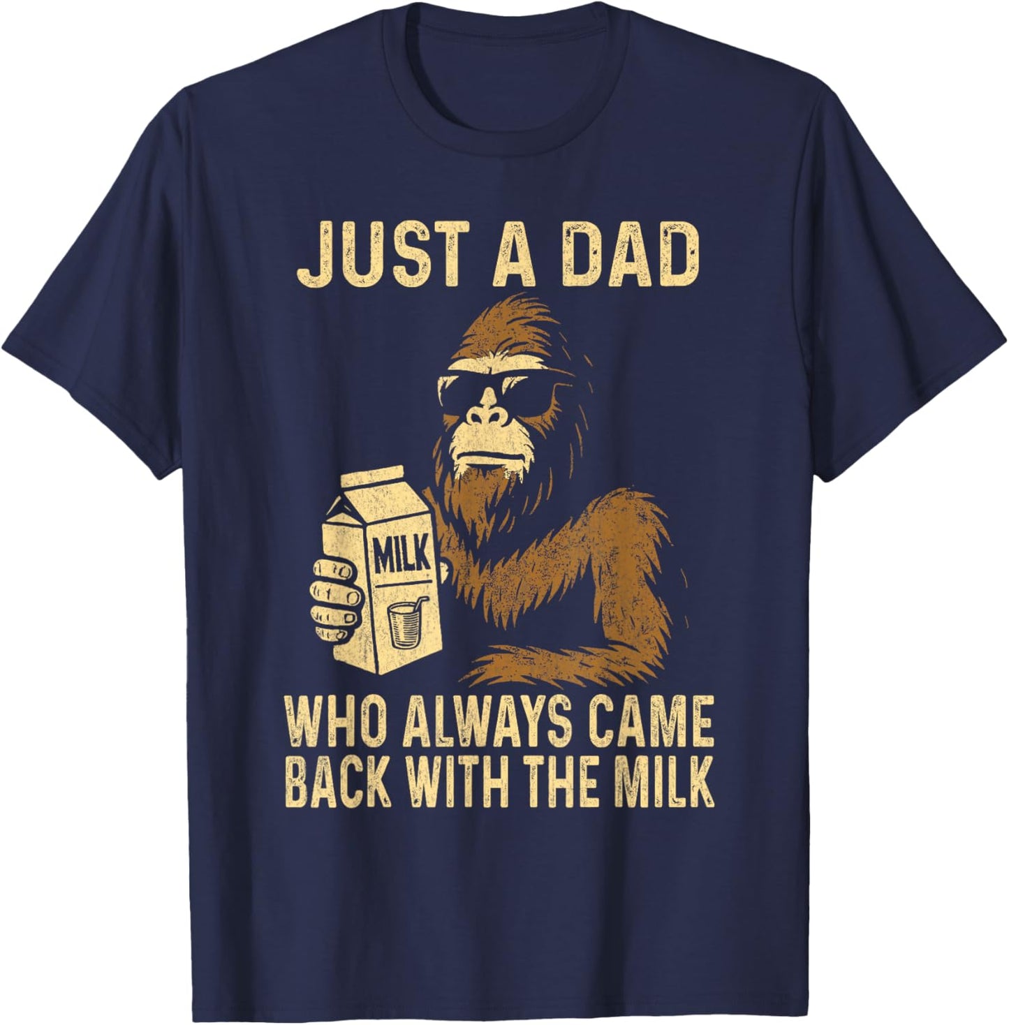 Just A Dad Who Always Came Back with The Milk Funny Bigfoot T-Shirt - T-Shirt | Navy