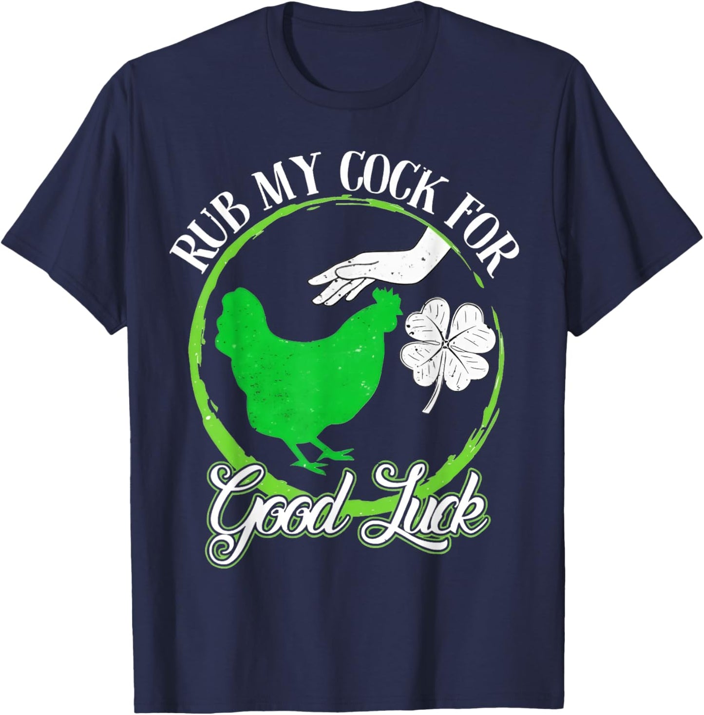 Rub My Cock for Good Luck - Clover and Chicken Patricks Day T-Shirt - T-Shirt | Navy