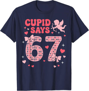 Cupid Says 67 Valentines Day Six Seven 6-7 Meme Valentine T-Shirt - T-Shirt | Navy