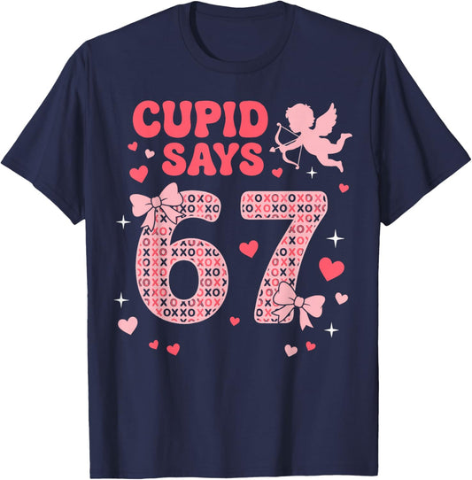 Cupid Says 67 Valentines Day Six Seven 6-7 Meme Valentine T-Shirt - T-Shirt | Navy