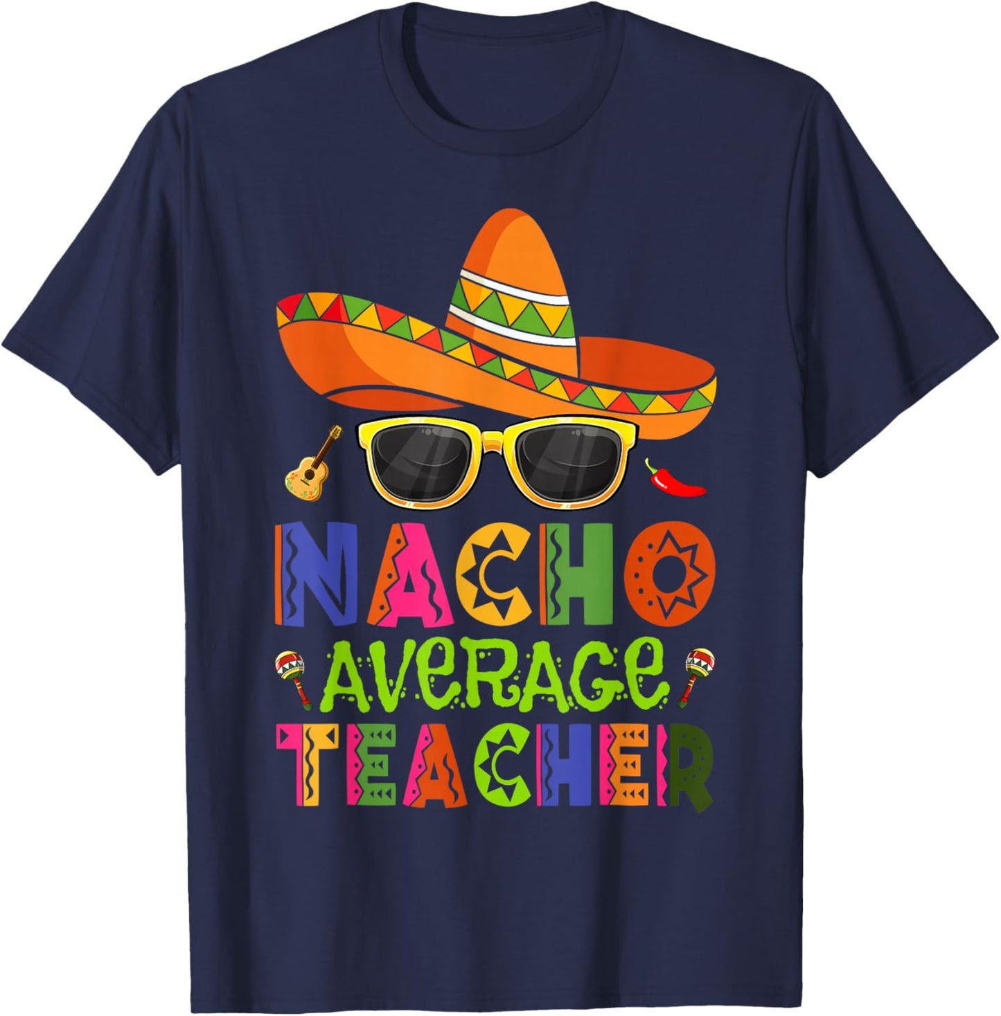 Nacho Average Teacher Cinco De Mayo Fiesta Mexican Teaching T-Shirt - T-Shirt | Navy