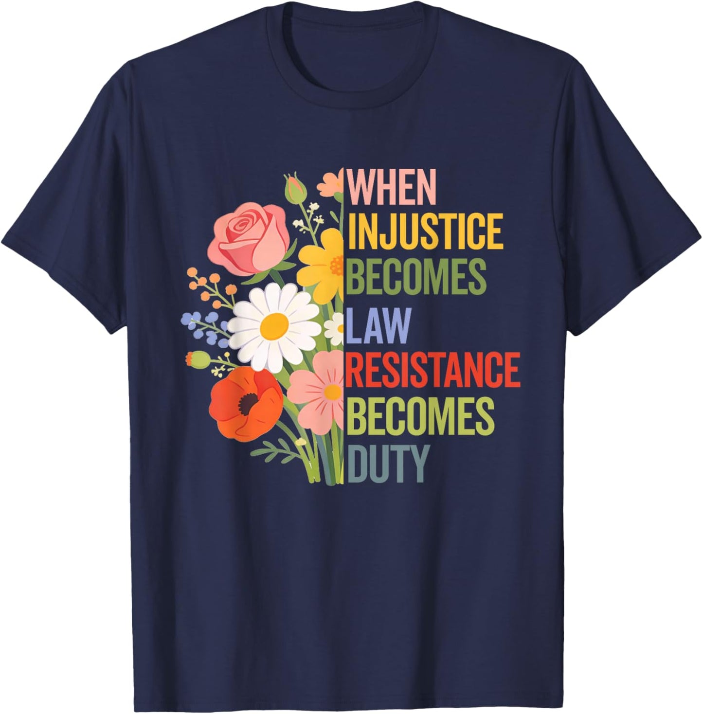 When Injustice Becomes Law Resistance Becomes Duty Politics T-Shirt - T-Shirt | Navy