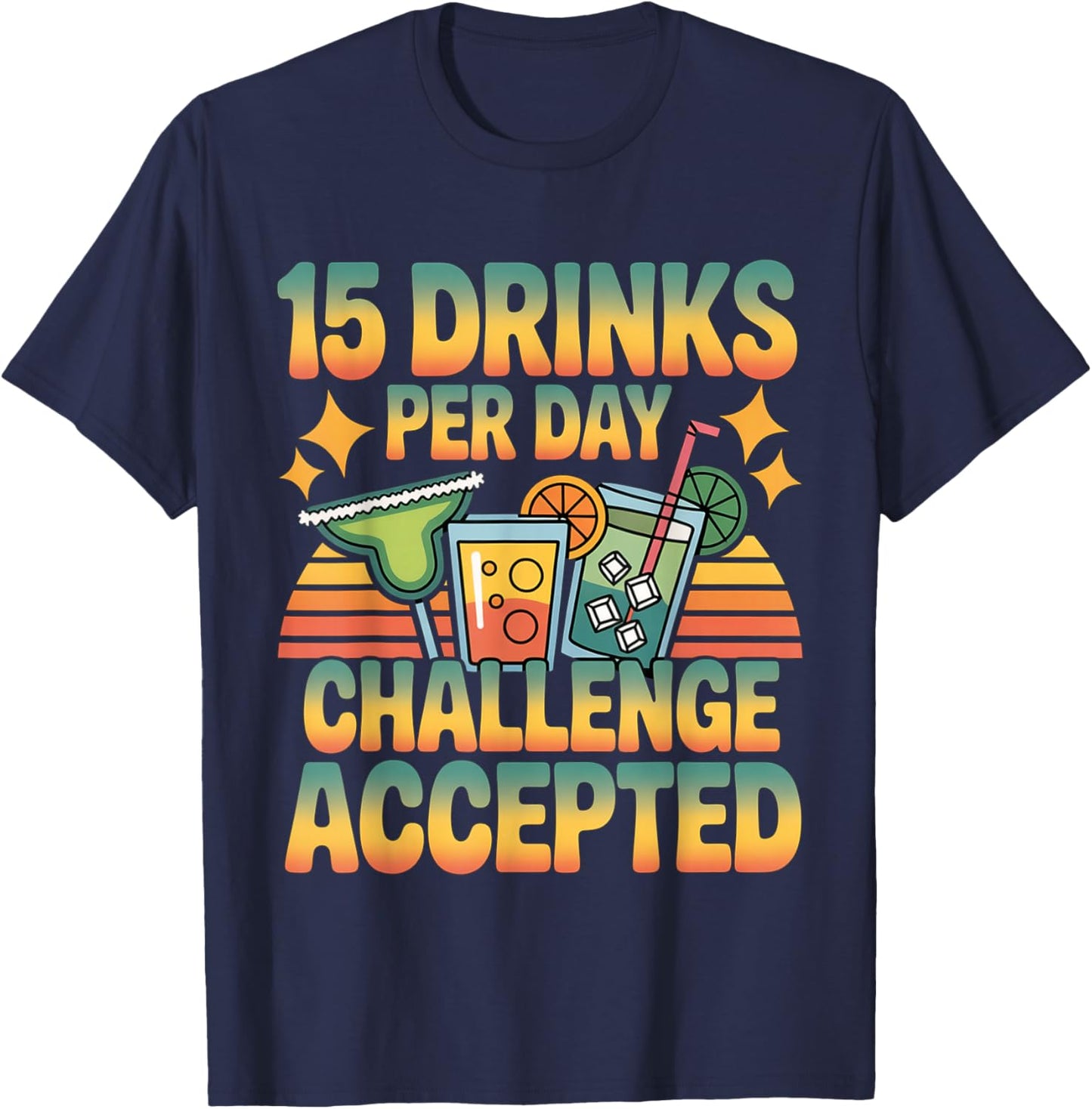 15 Drinks Per Day Challenge Accepted Party Level Expert T-Shirt - T-Shirt | Navy