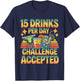 15 Drinks Per Day Challenge Accepted Party Level Expert T-Shirt - T-Shirt | Navy