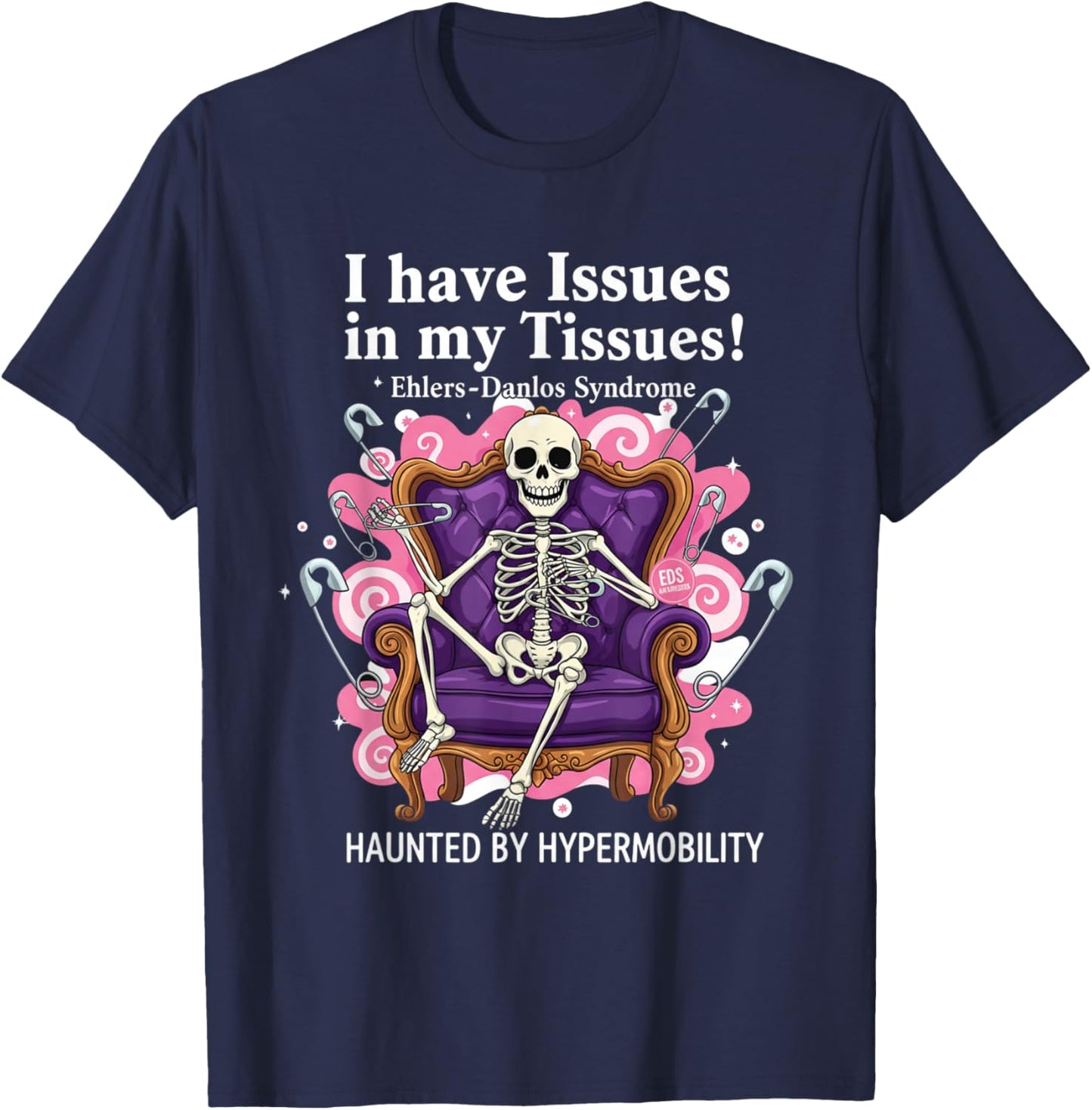 I Have Issues in My Tissues Ehlers-Danlos Syndrome Awarenes T-Shirt - T-Shirt | Navy