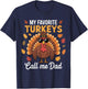 Funny Thanksgiving Fall My Favorite Turkeys Calls Me Dad T-Shirt - T-Shirt | Navy