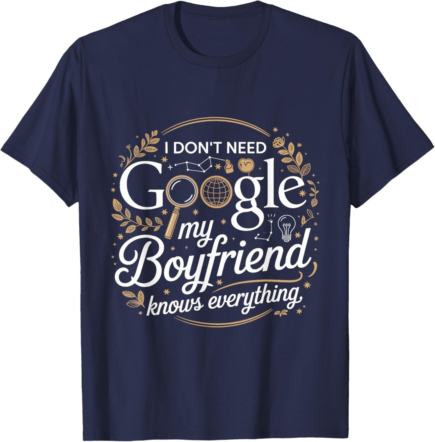 I Don’t Need Google My Boyfriend Knows Everything Outfit T-Shirt - T-Shirt | Navy