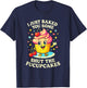 I Just Baked You Some - Funny Pastry Baking Chef T-Shirt - T-Shirt | Navy