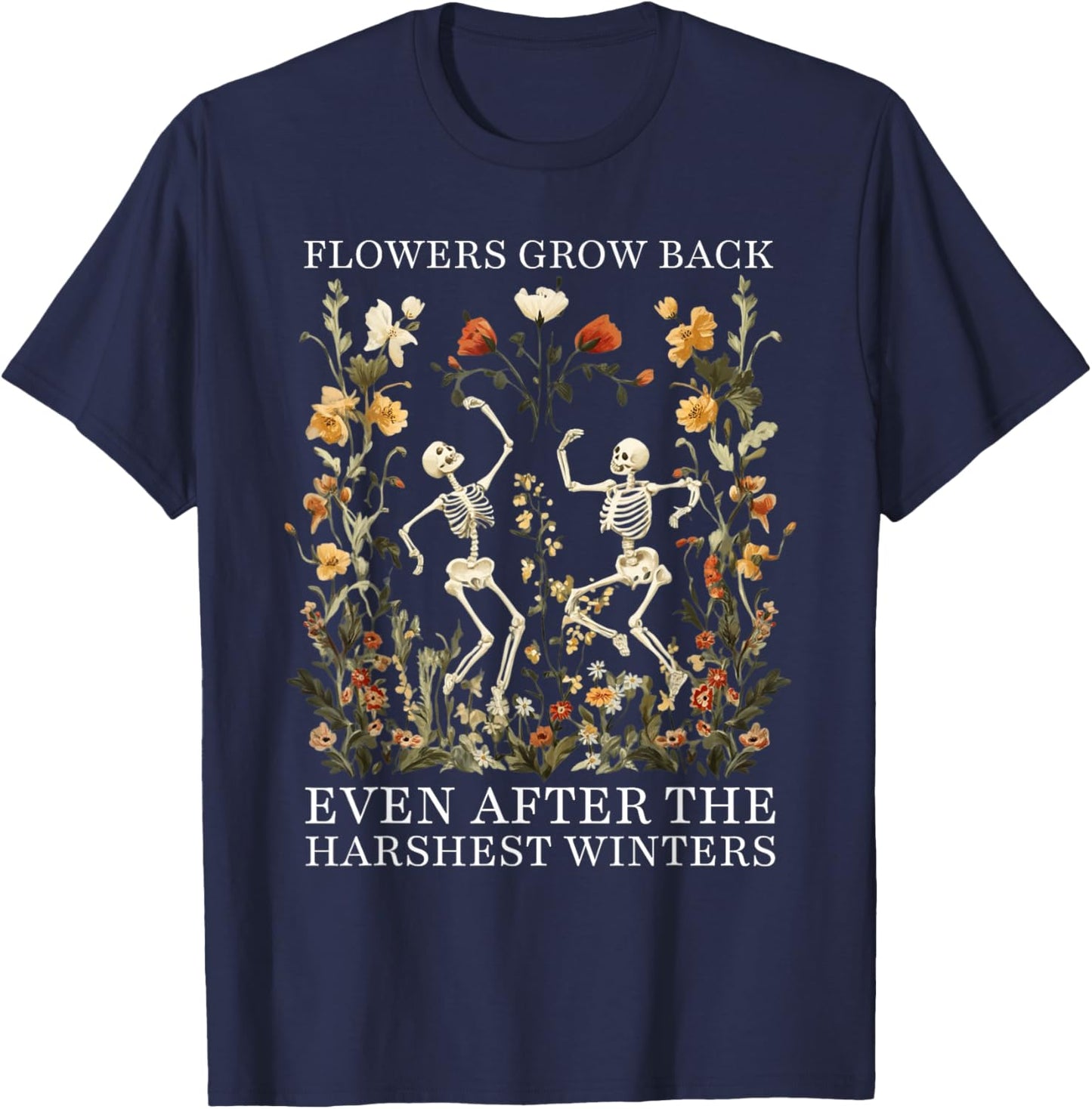 Flowers Grow Back Even After The Harshest Winters T-Shirt - T-Shirt | Navy