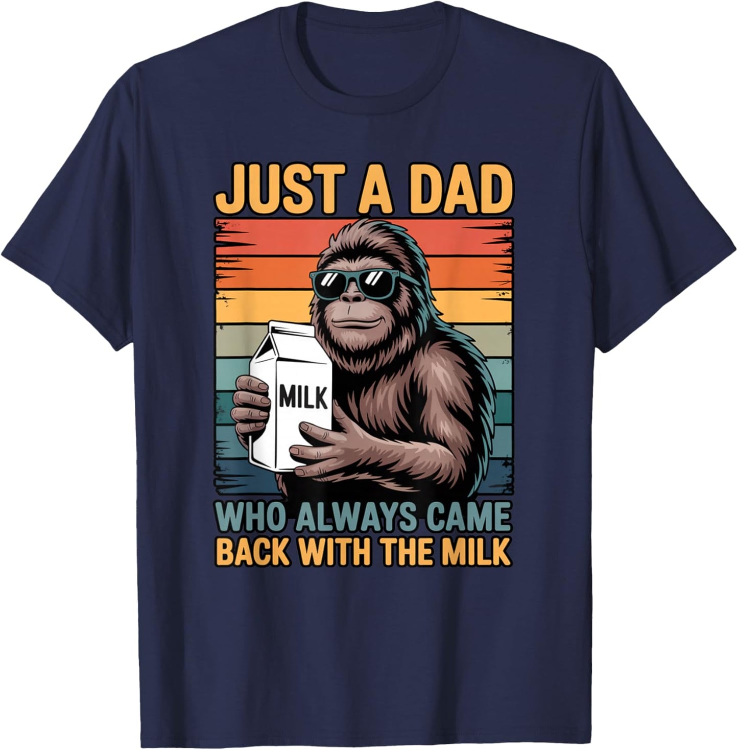 Just a Dad Who Always Came Back with The Milk Sasquatch T-Shirt - T-Shirt | Navy