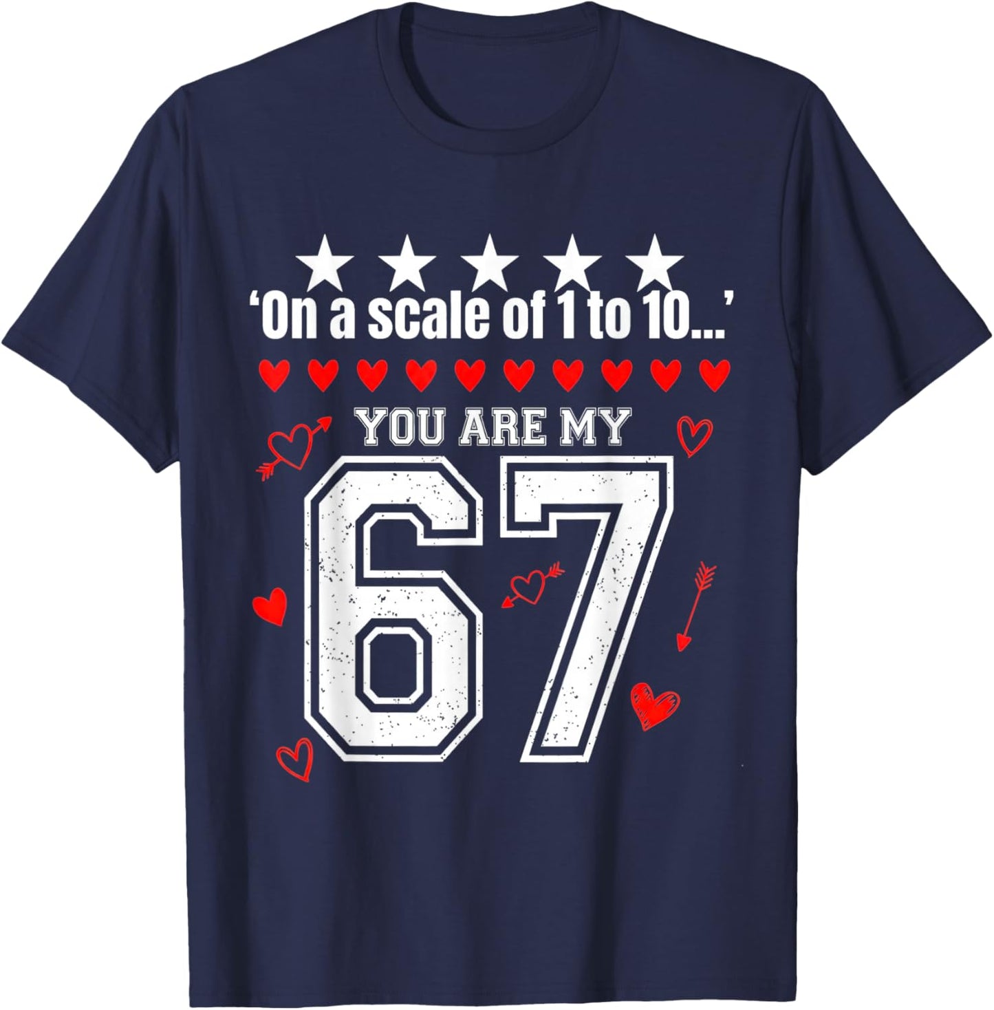 Funny 67 Meme You are My 67 Valentines Love Graphic T-Shirt - T-Shirt | Navy