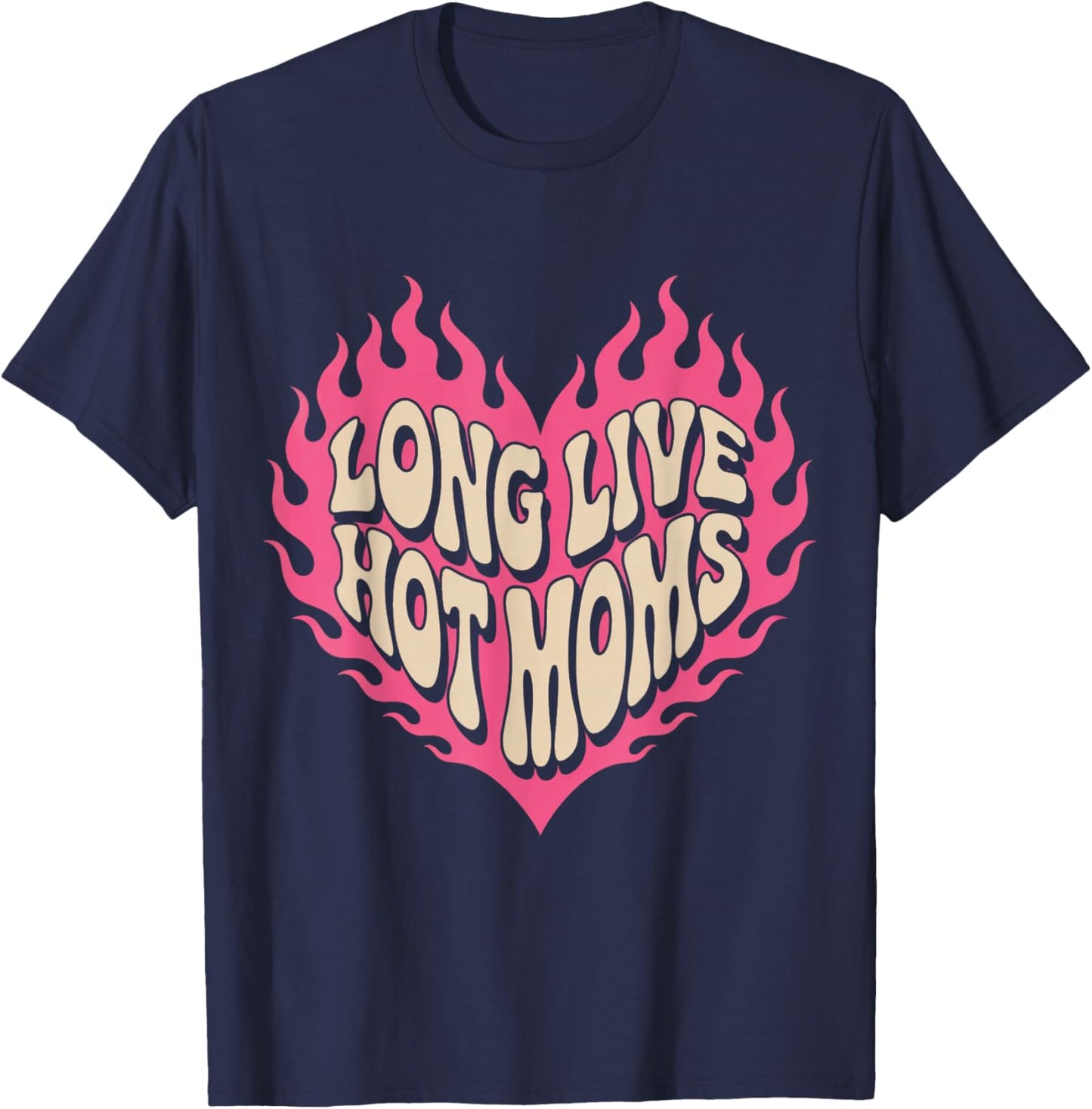 Long Live Hot Moms Funny Retro Mom Humor Quote T-Shirt - T-Shirt | Navy
