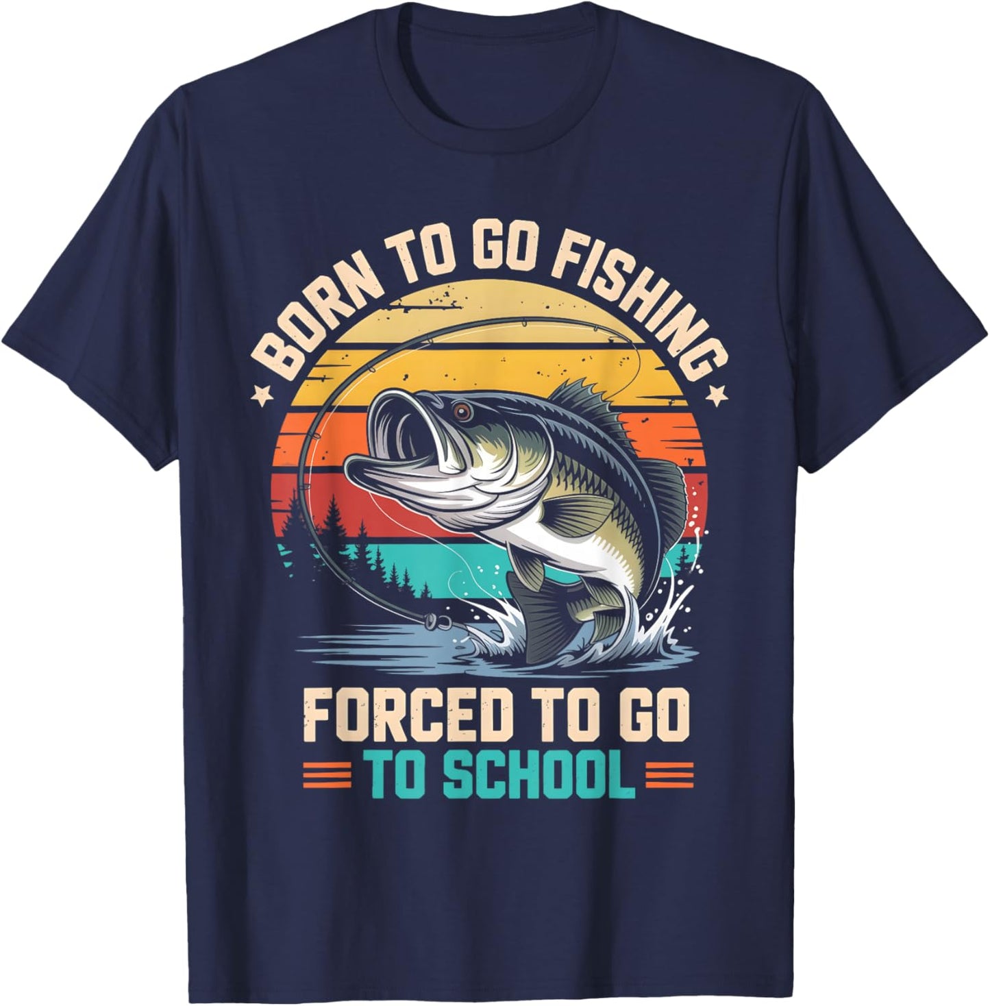 Retro Born to Go Fishing Forced to Go to School Bass Fish T-Shirt - T-Shirt | Navy