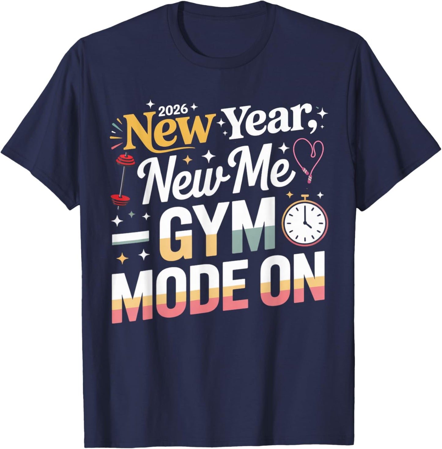 New Year New Me 2026 Funny Fitness Workout Gym Mode On T-Shirt - T-Shirt | Navy