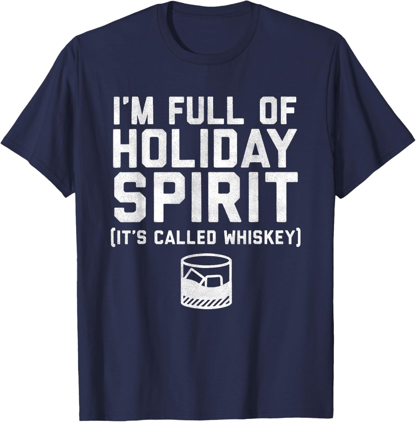 I'm Full of Holiday Spirit It's Called Whiskey T-Shirt - T-Shirt | Navy