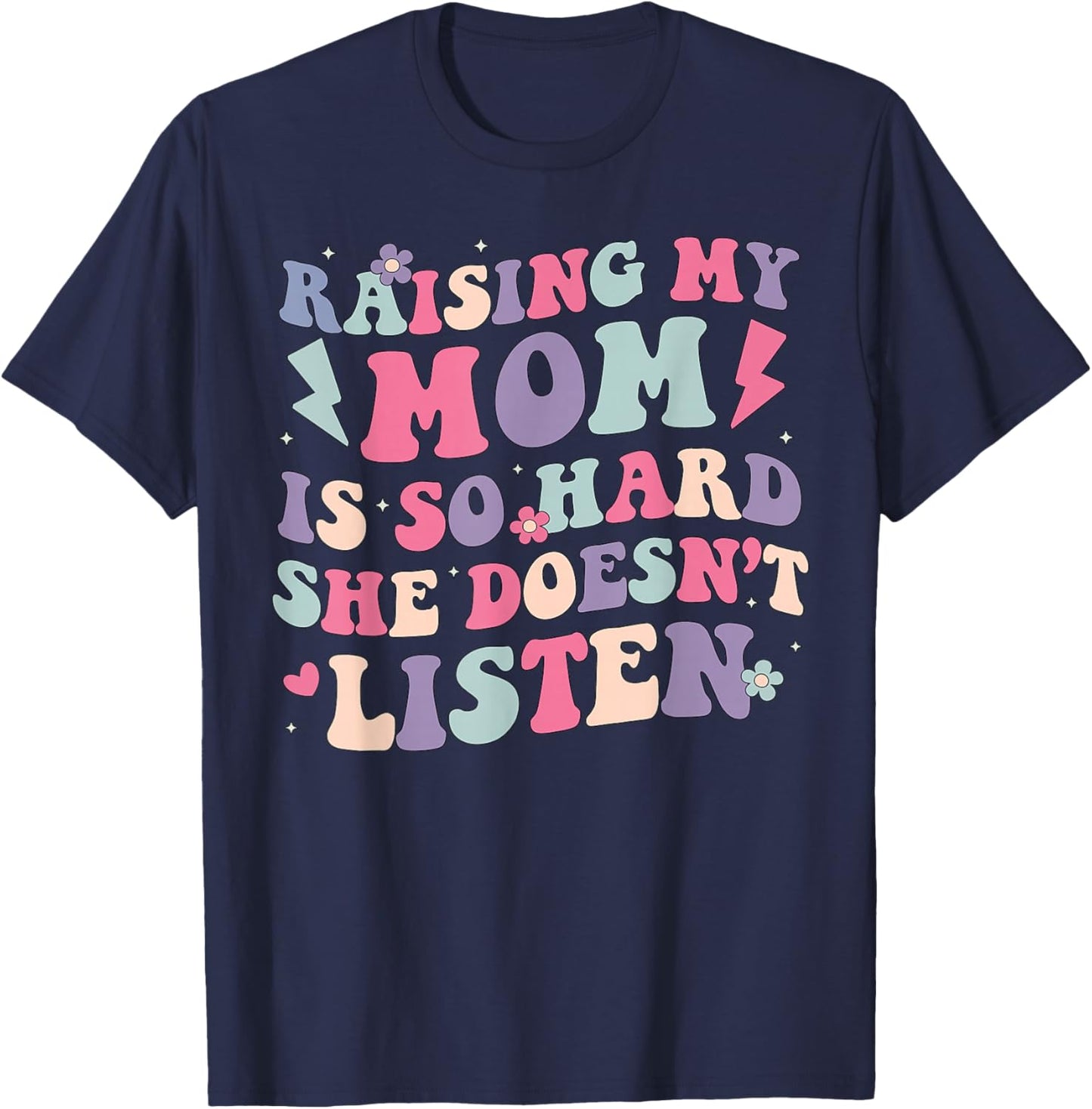 Raising My Mom is So Hard She Doesn't Listen Funny Daughter T-Shirt - T-Shirt | Navy