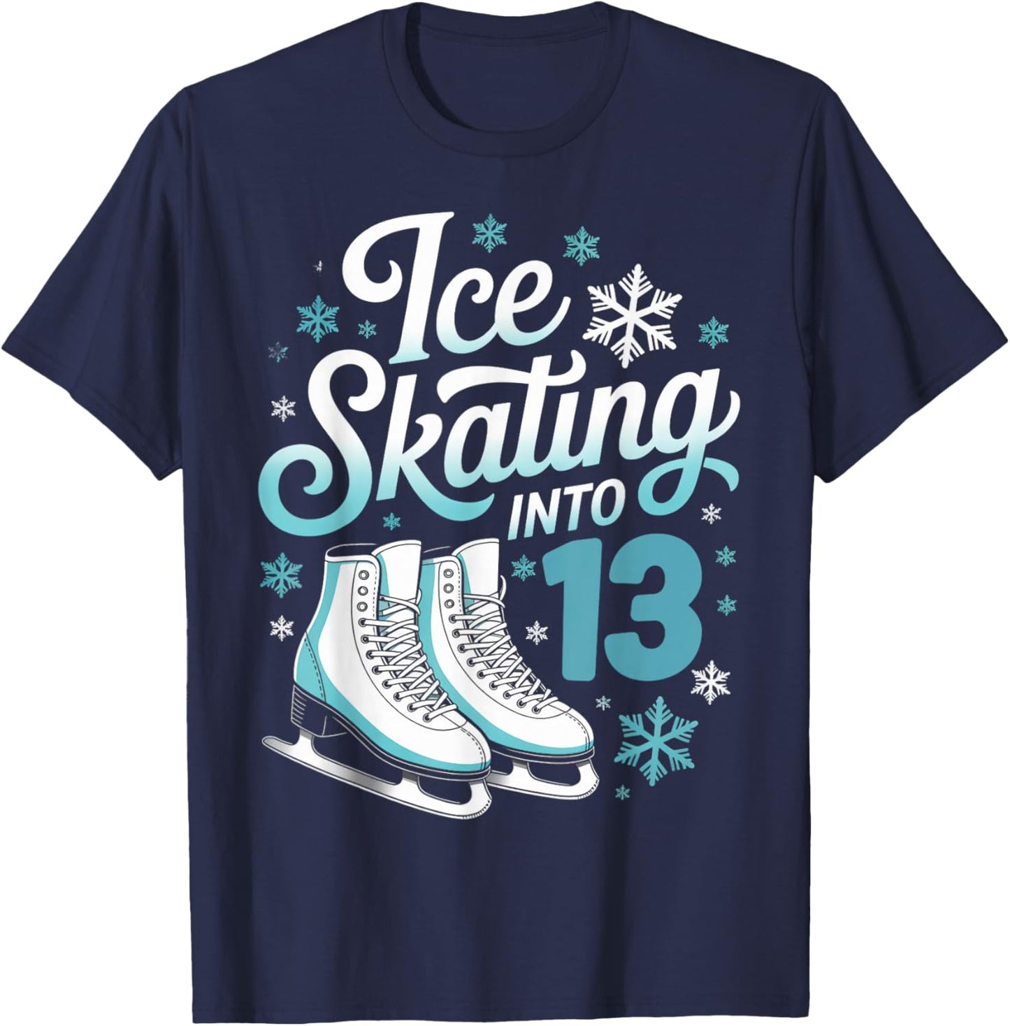 Ice Skating Into 13 Ice Skating 13th Birthday Figure Skating T-Shirt - T-Shirt | Navy