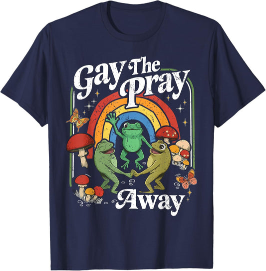 Gay The Pray Away Rainbow Funny Meme Frogs LGBT Pride LGBTQ T-Shirt - T-Shirt | Navy