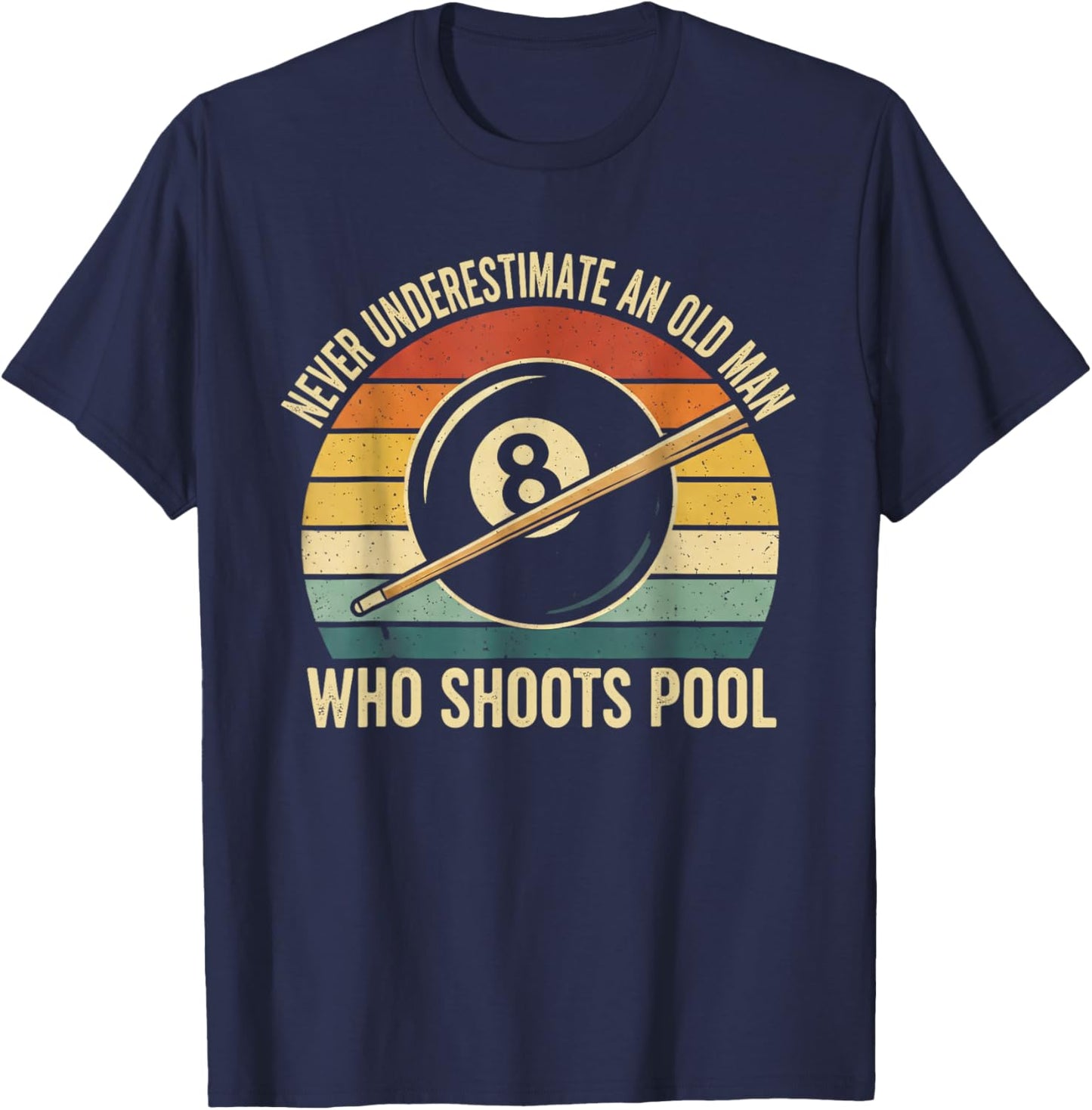 Never Underestimate an Old Man Who Shoots Pool Billiard T-Shirt - T-Shirt | Navy