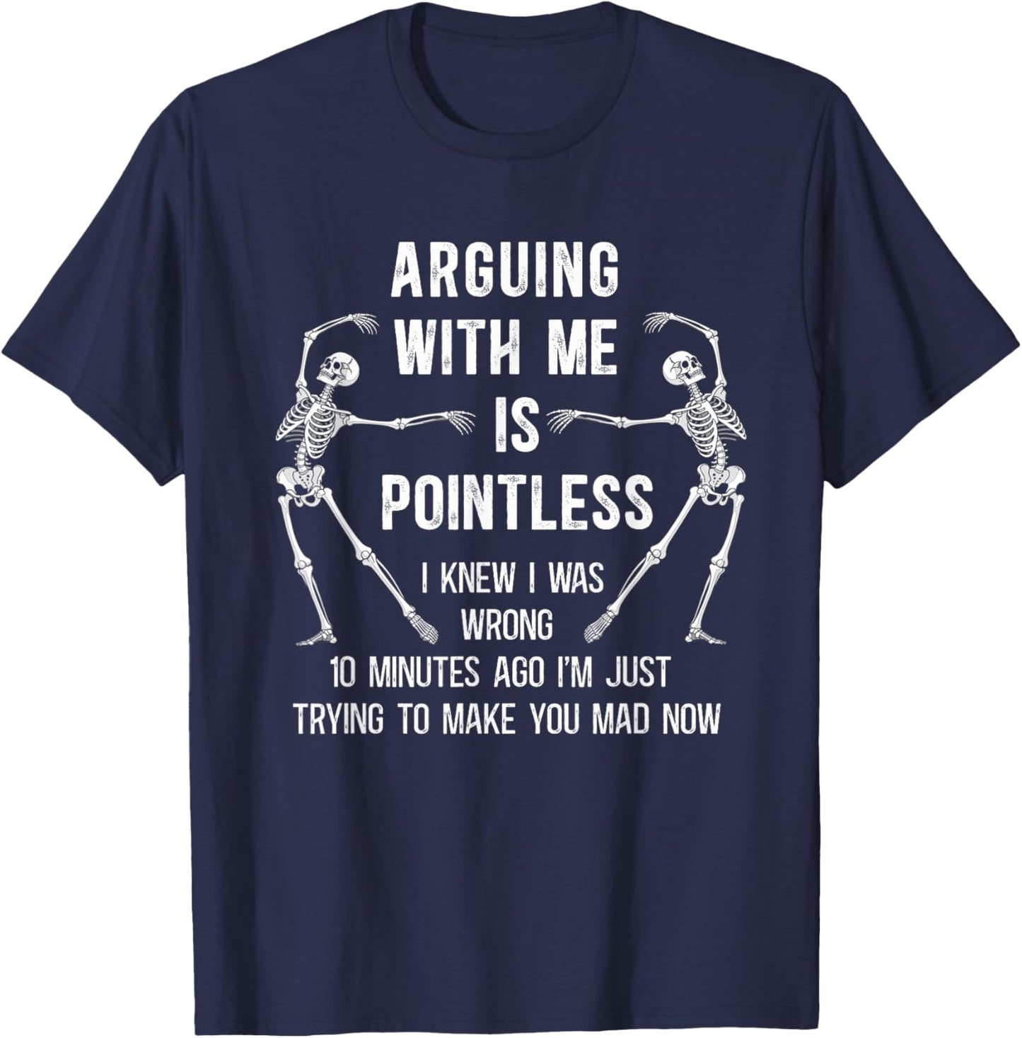 Arguing with Me is Pointless I Knew I was Wrong 10 Minutes T-Shirt - T-Shirt | Navy