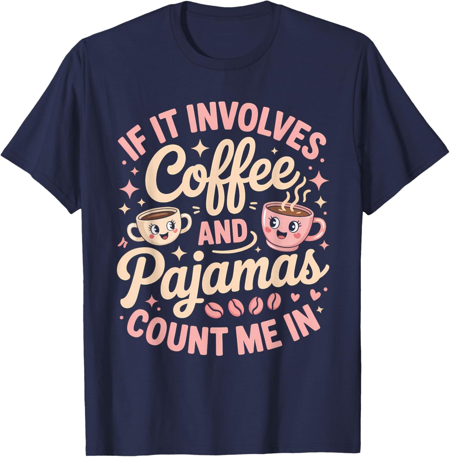 If It Involves Coffee and Pajamas Count Me in T-Shirt - T-Shirt | Navy