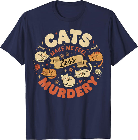 Cats Make Me Feel Less Murdery Sarcastic Funny Cat Graphic T-Shirt - T-Shirt | Navy