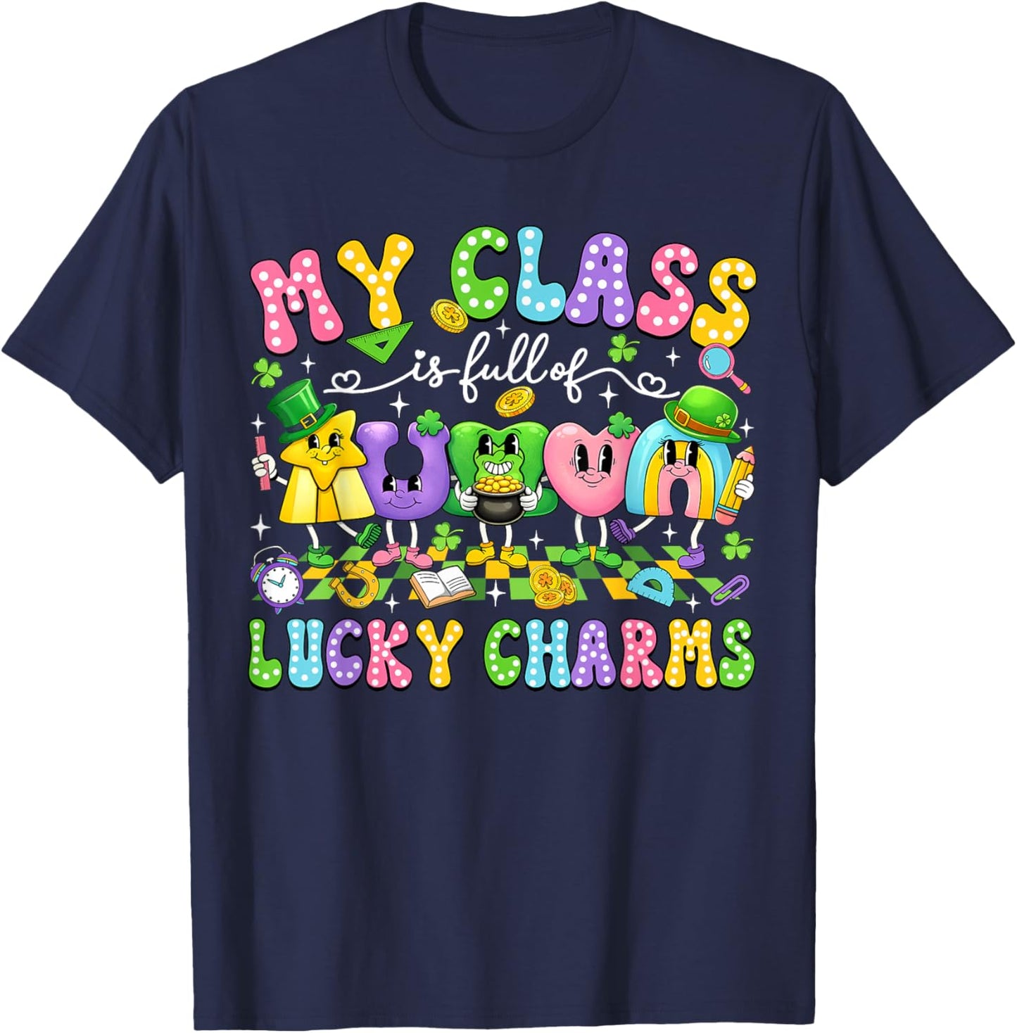 My Class is Full of Lucky Charms St Patricks Day Teacher T-Shirt - T-Shirt | Navy