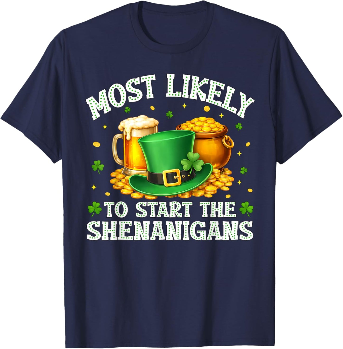 Most Likely to Start The Shenanigans Funny St.Patrick Men T-Shirt - T-Shirt | Navy