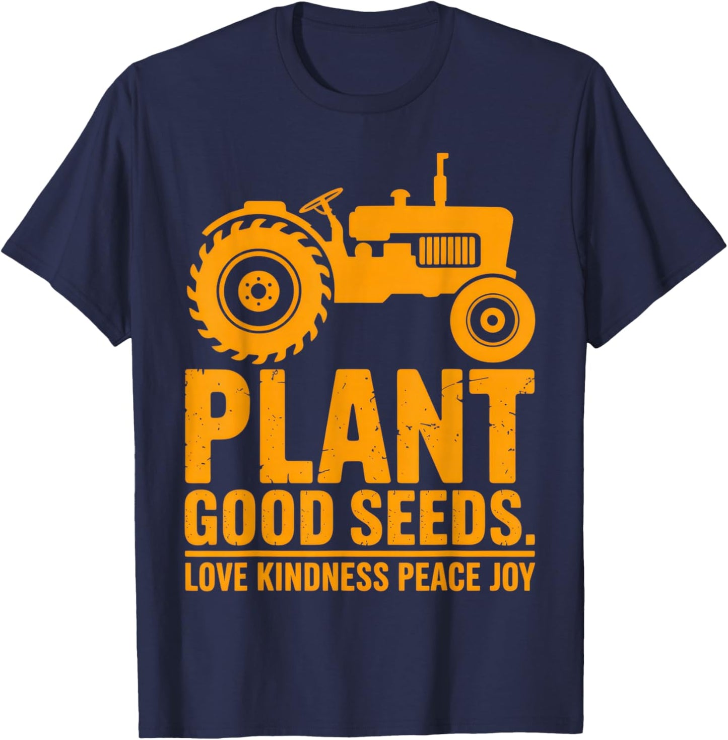 Plant Good Seeds Tractor Peace Kindness Joy T-Shirt - T-Shirt | Navy