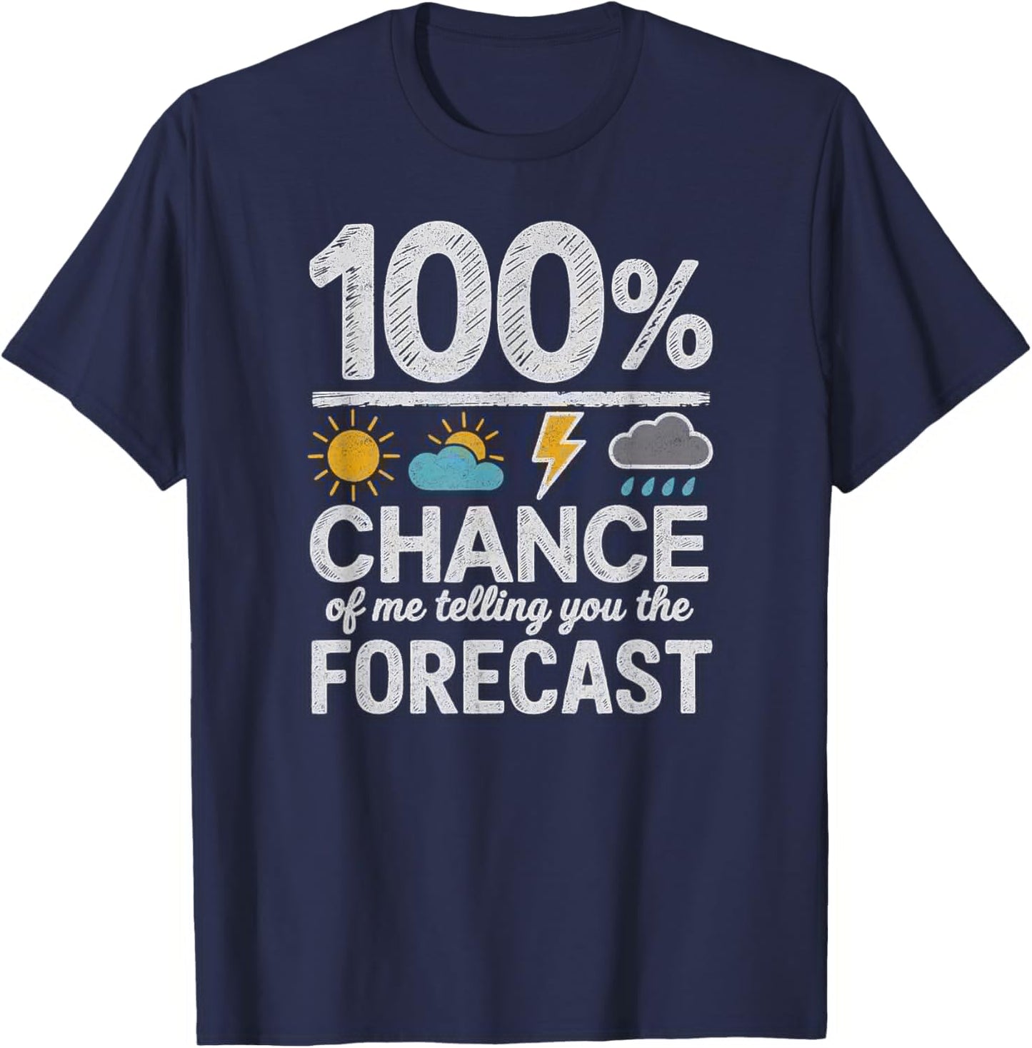 100 Percent Chance of Telling You Forecast Funny Weather T-Shirt - T-Shirt | Navy