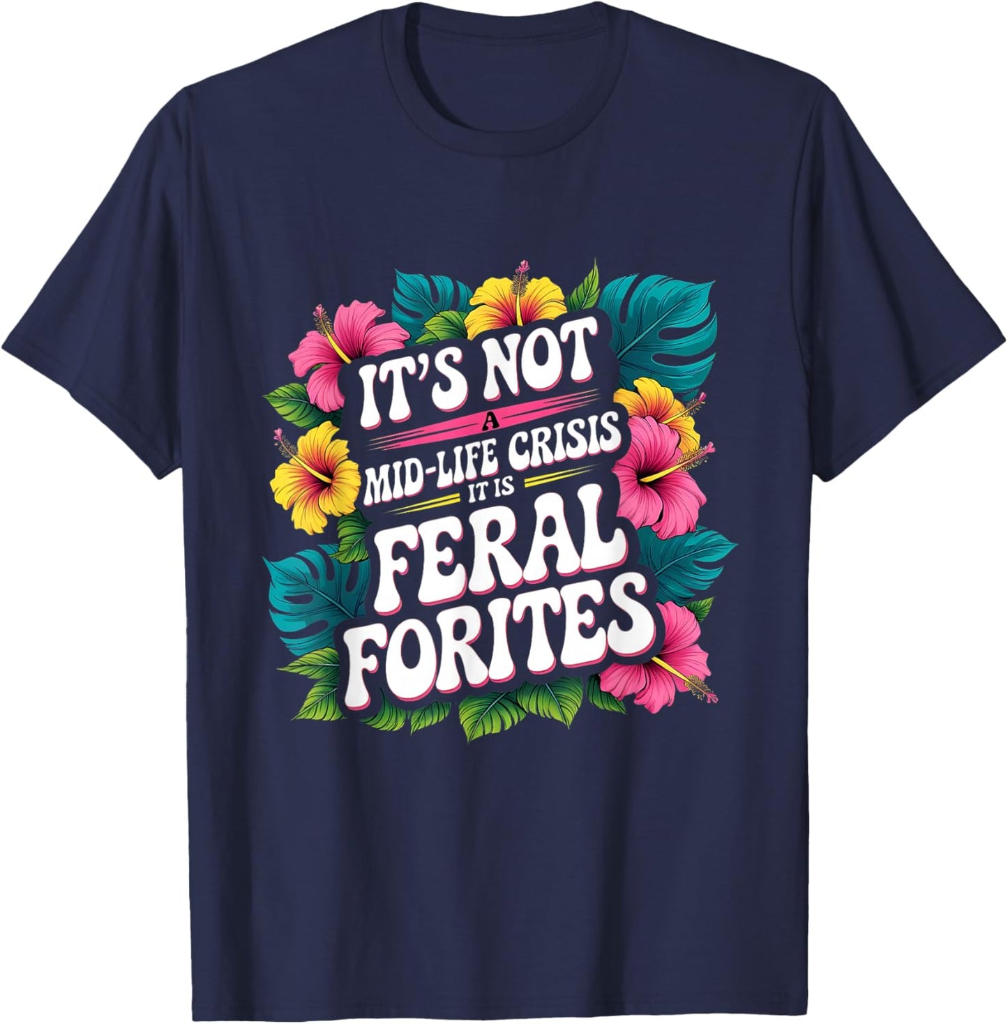 It’s Not a Mid-Life Crisis Feral Forties T-Shirt - T-Shirt | Navy