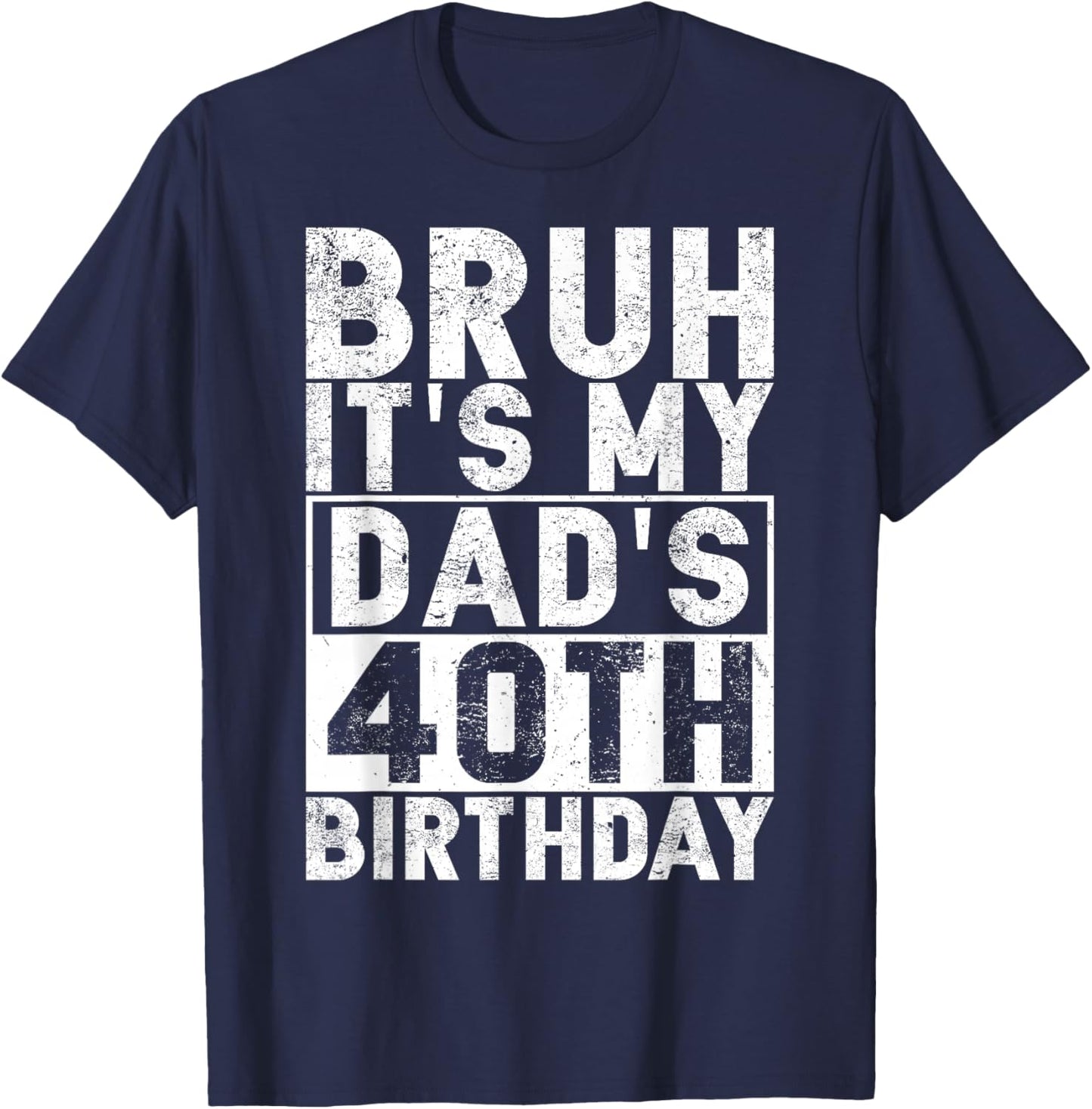 Bruh It's My Dad's 40th Birthday 40 Years Old Dad Funny T-Shirt - T-Shirt | Navy