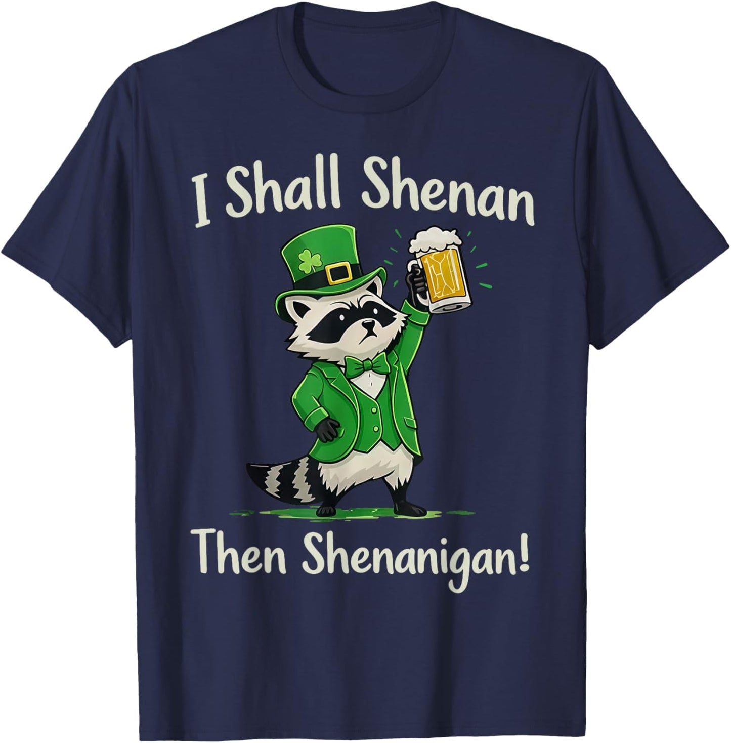 I Shall Shenan Then Shenanigan Raccoon St Patrick's Day T-Shirt - T-Shirt | Navy